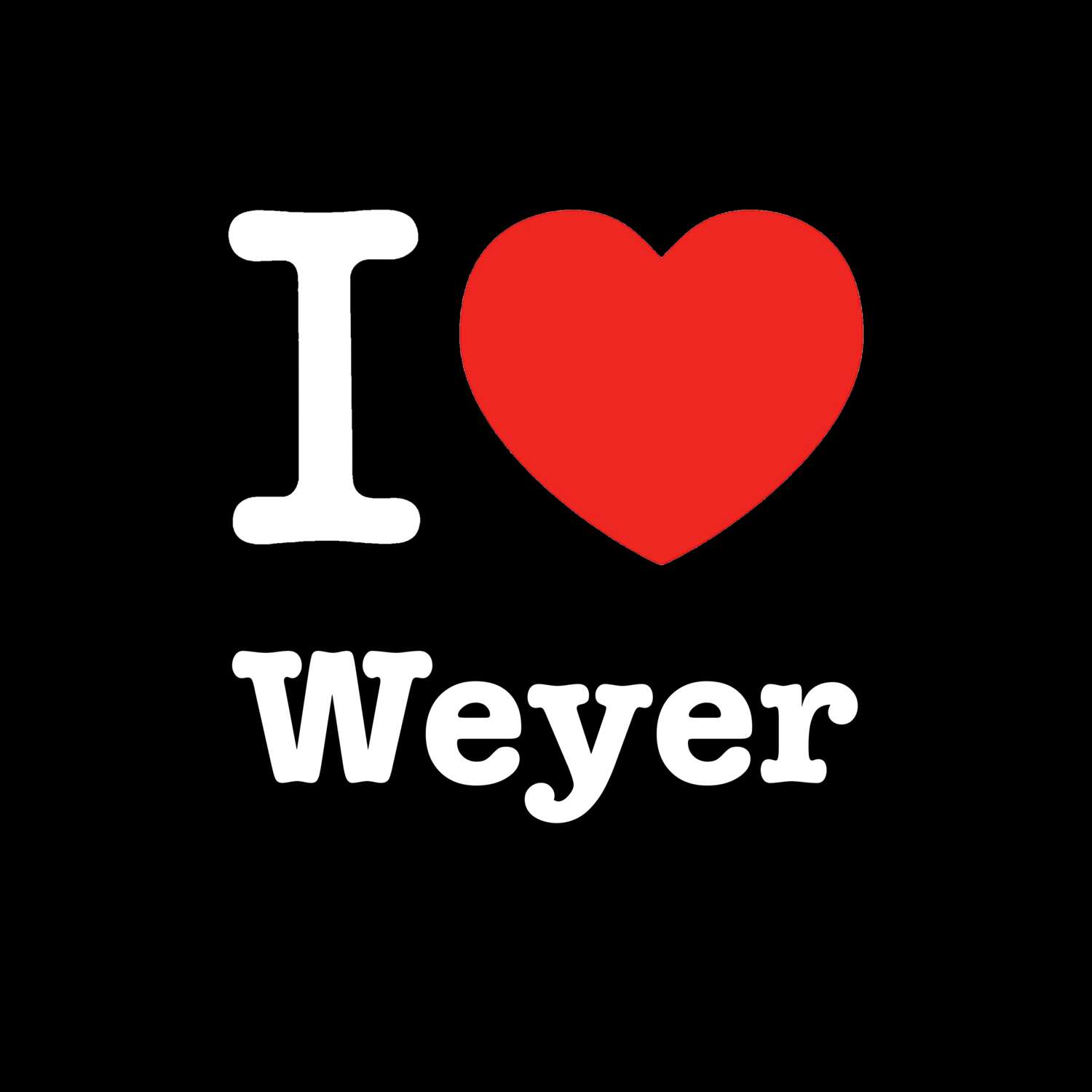 T-Shirt »I love« für den Ort »Weyer«