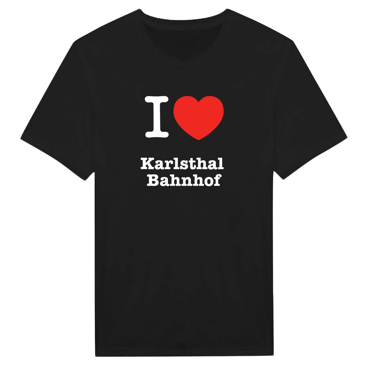 Karlsthal Bahnhof T-Shirt »I love«