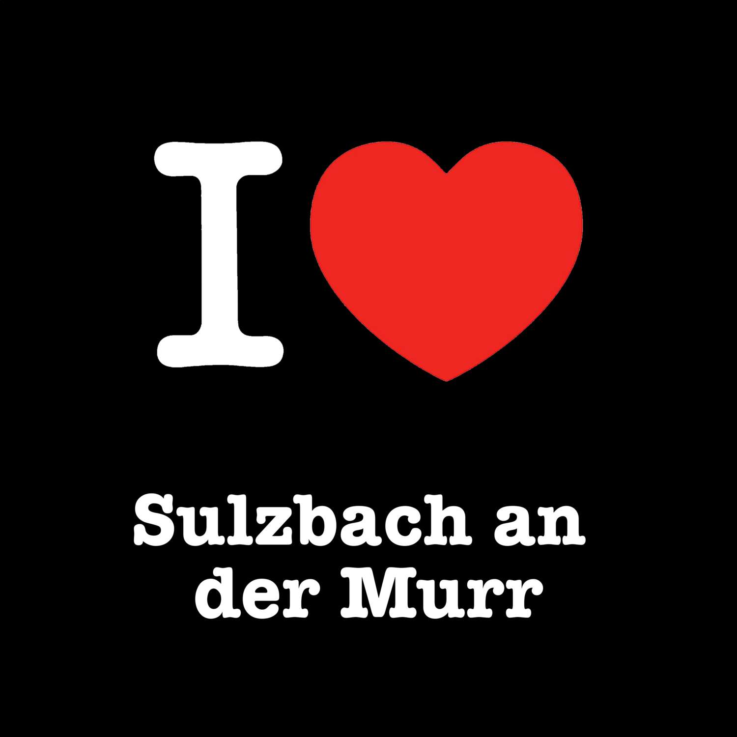 Sulzbach an der Murr T-Shirt »I love«