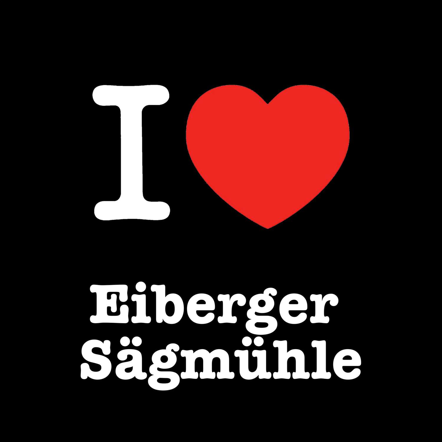 Eiberger Sägmühle T-Shirt »I love«