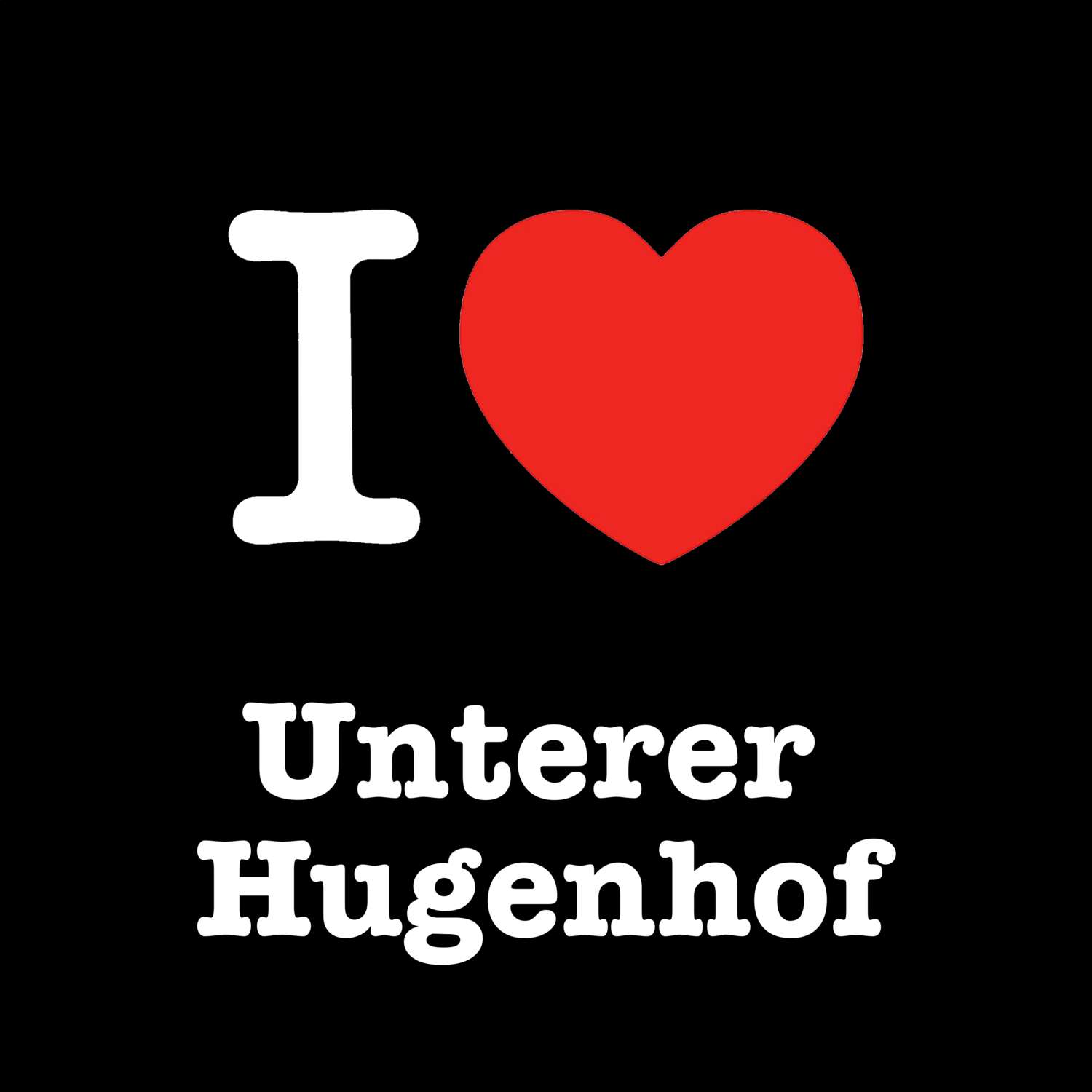 T-Shirt »I love« für den Ort »Unterer Hugenhof«