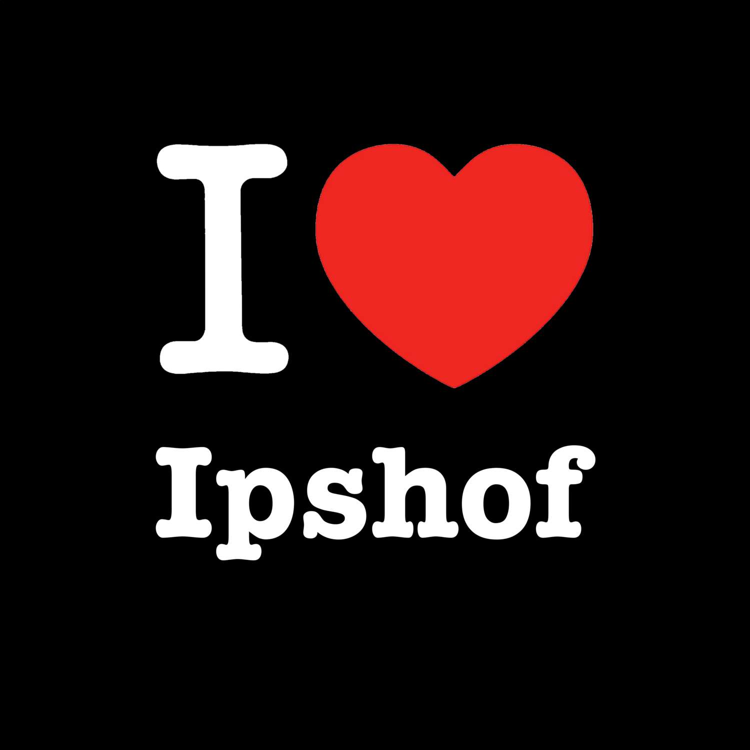 T-Shirt »I love« für den Ort »Ipshof«