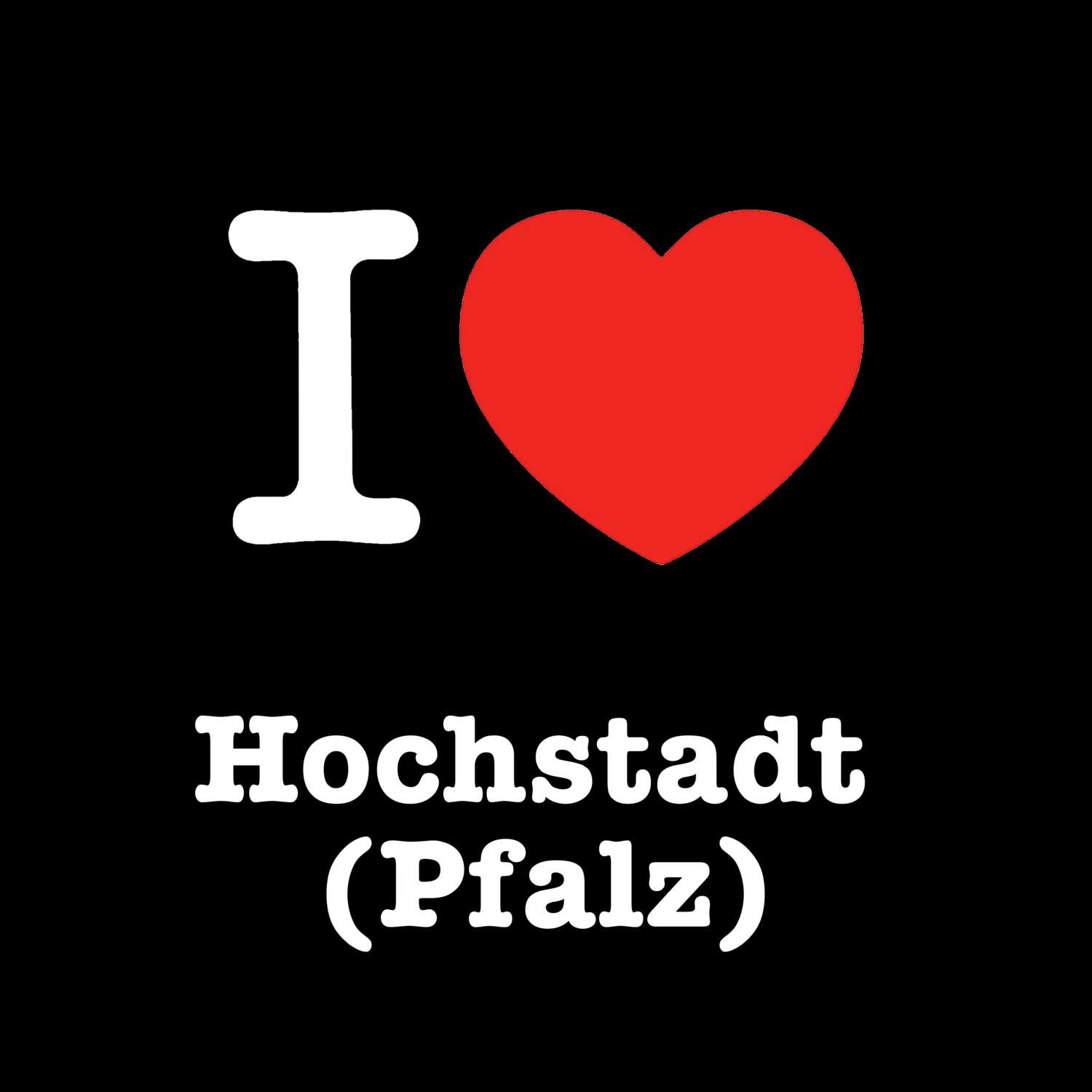 T-Shirt »I love« für den Ort »Hochstadt (Pfalz)«