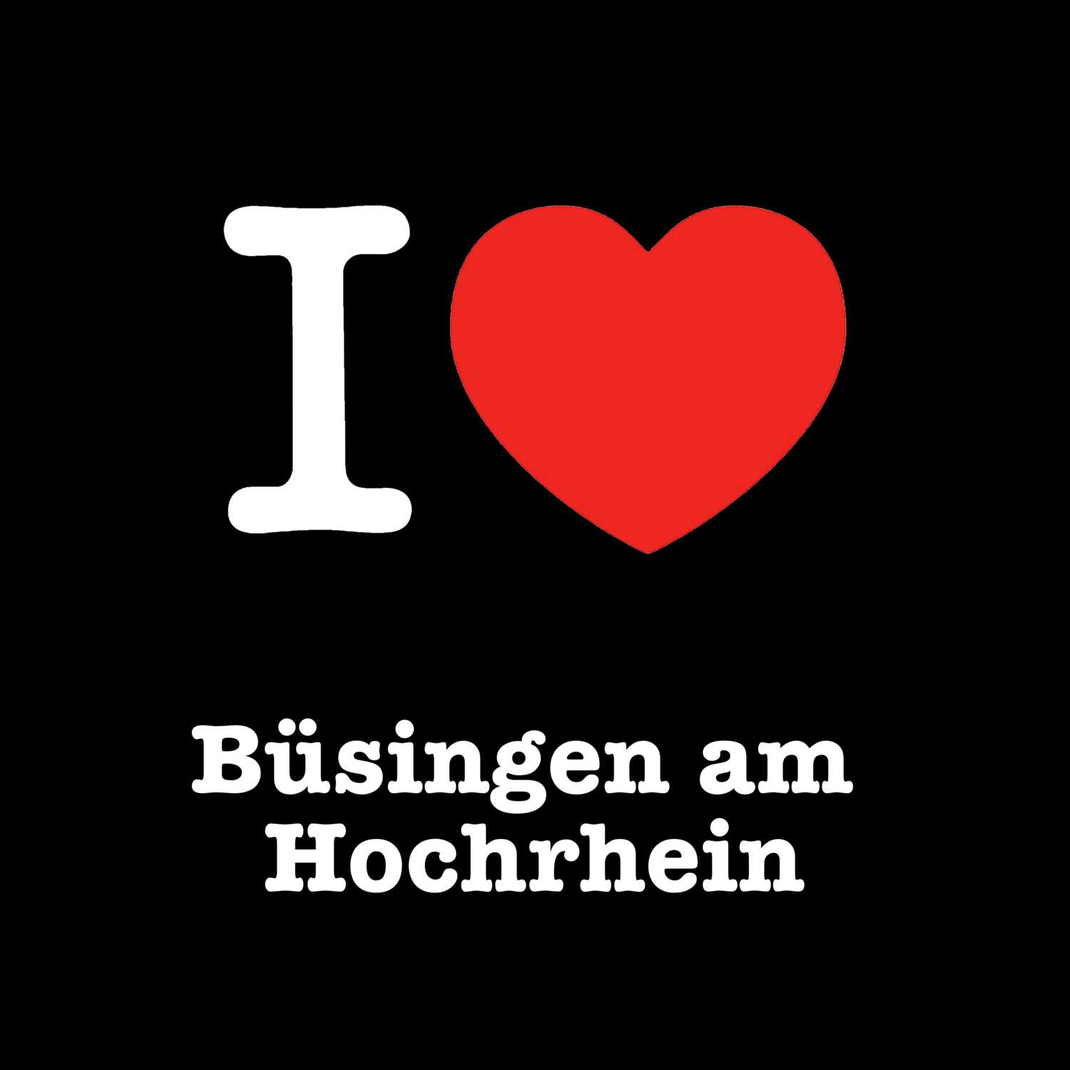 T-Shirt »I love« für den Ort »Büsingen am Hochrhein«