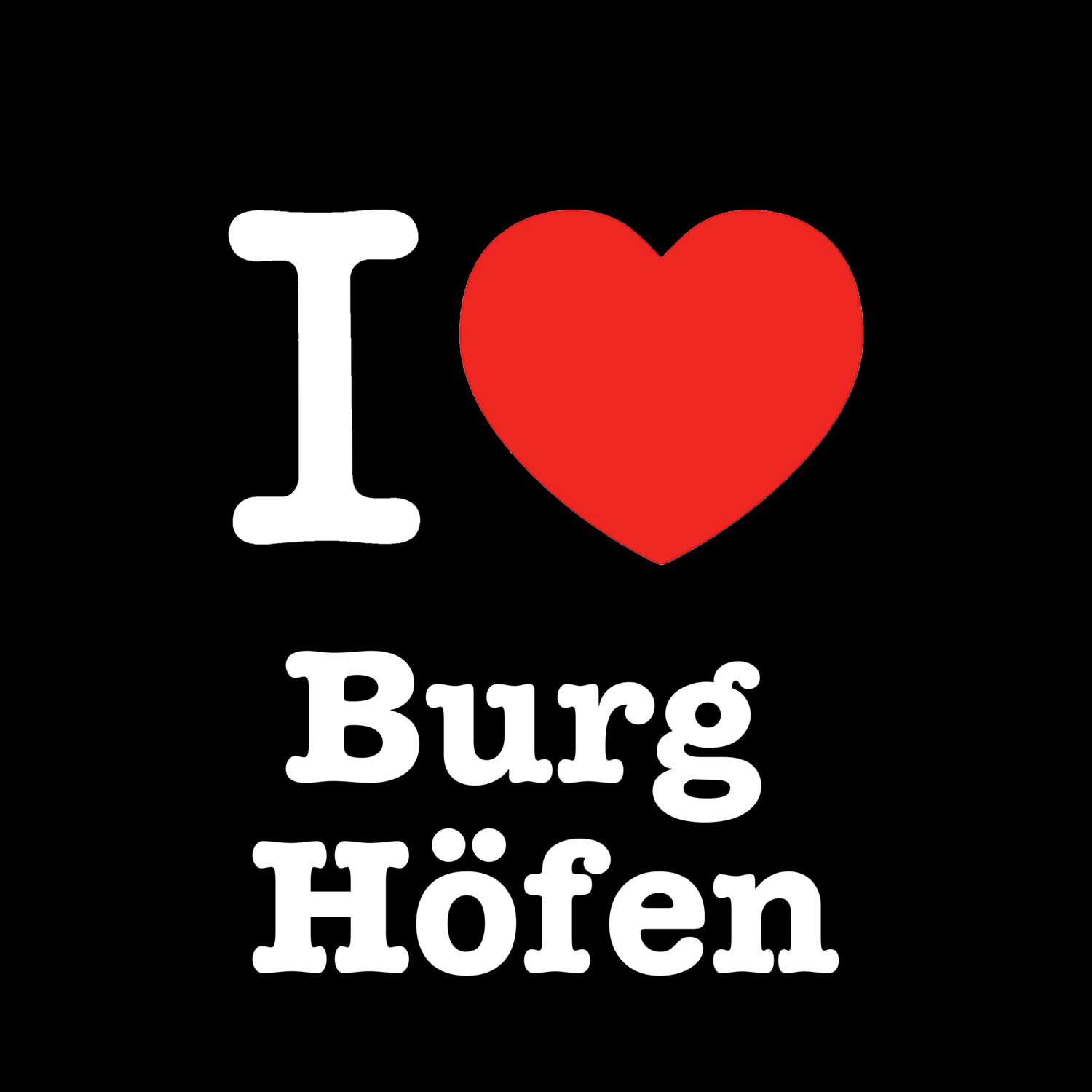 T-Shirt »I love« für den Ort »Burg Höfen«