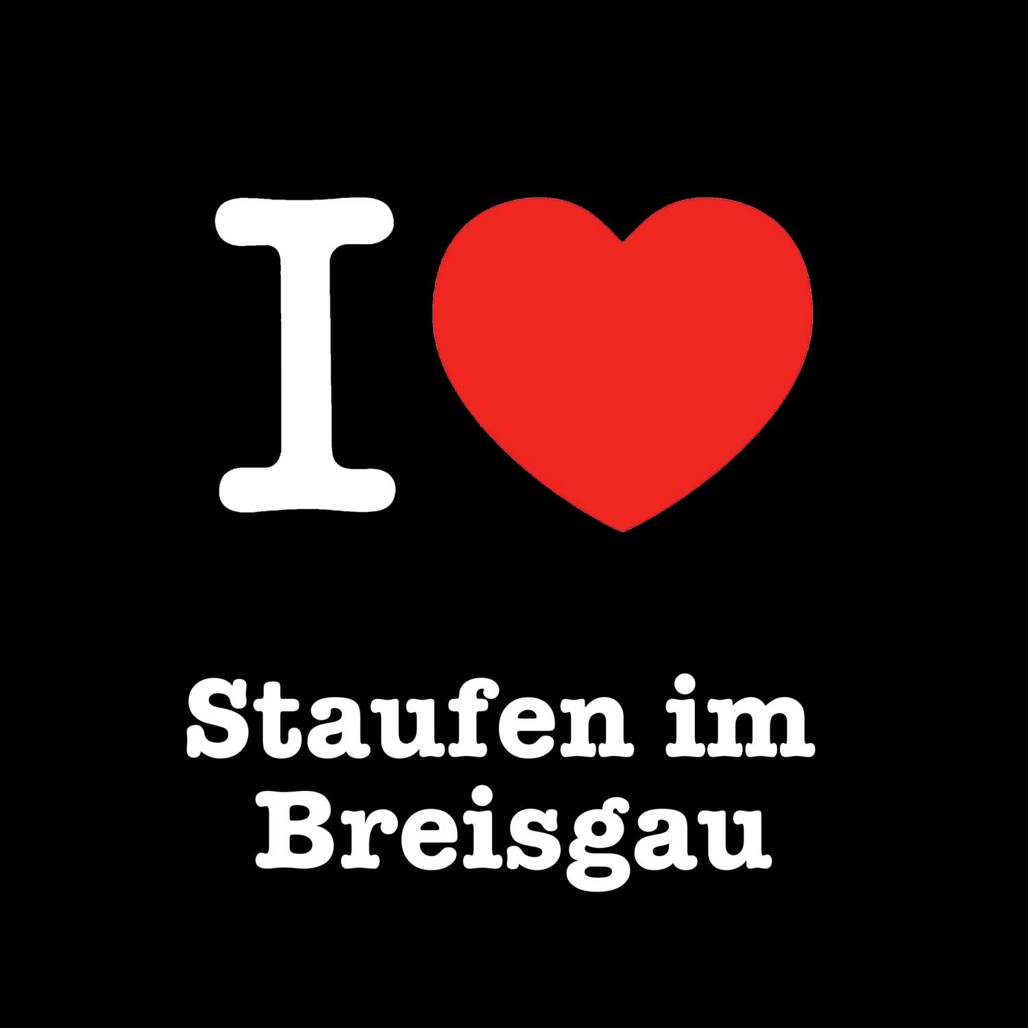 Staufen im Breisgau T-Shirt »I love«