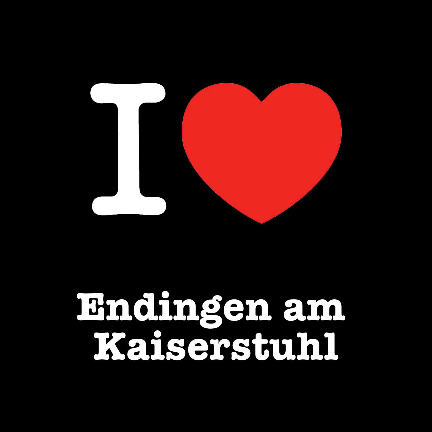 Endingen am Kaiserstuhl T-Shirt »I love«