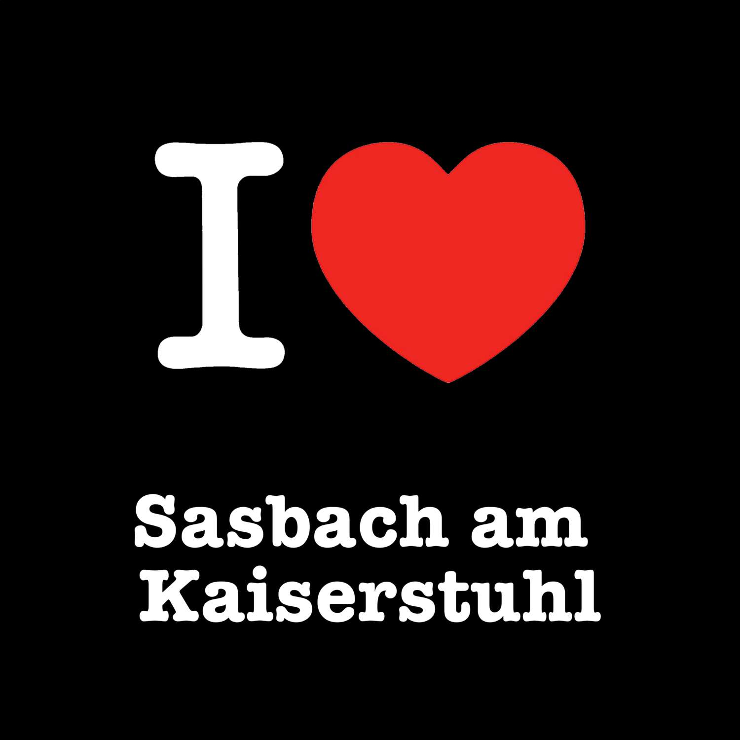 Sasbach am Kaiserstuhl T-Shirt »I love«