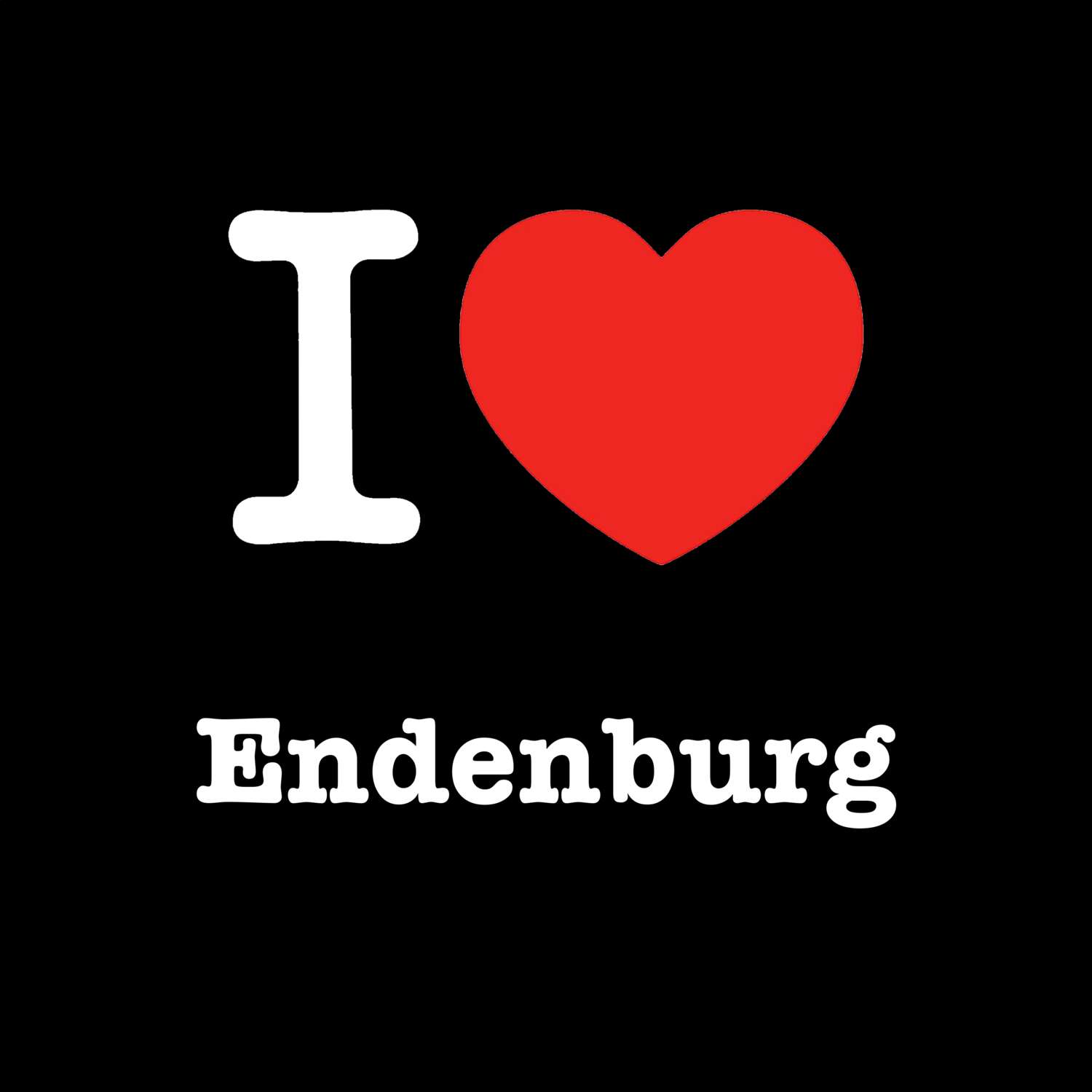 T-Shirt »I love« für den Ort »Endenburg«