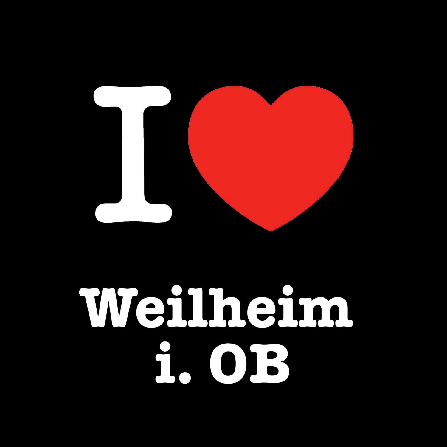 Weilheim i. OB T-Shirt »I love«