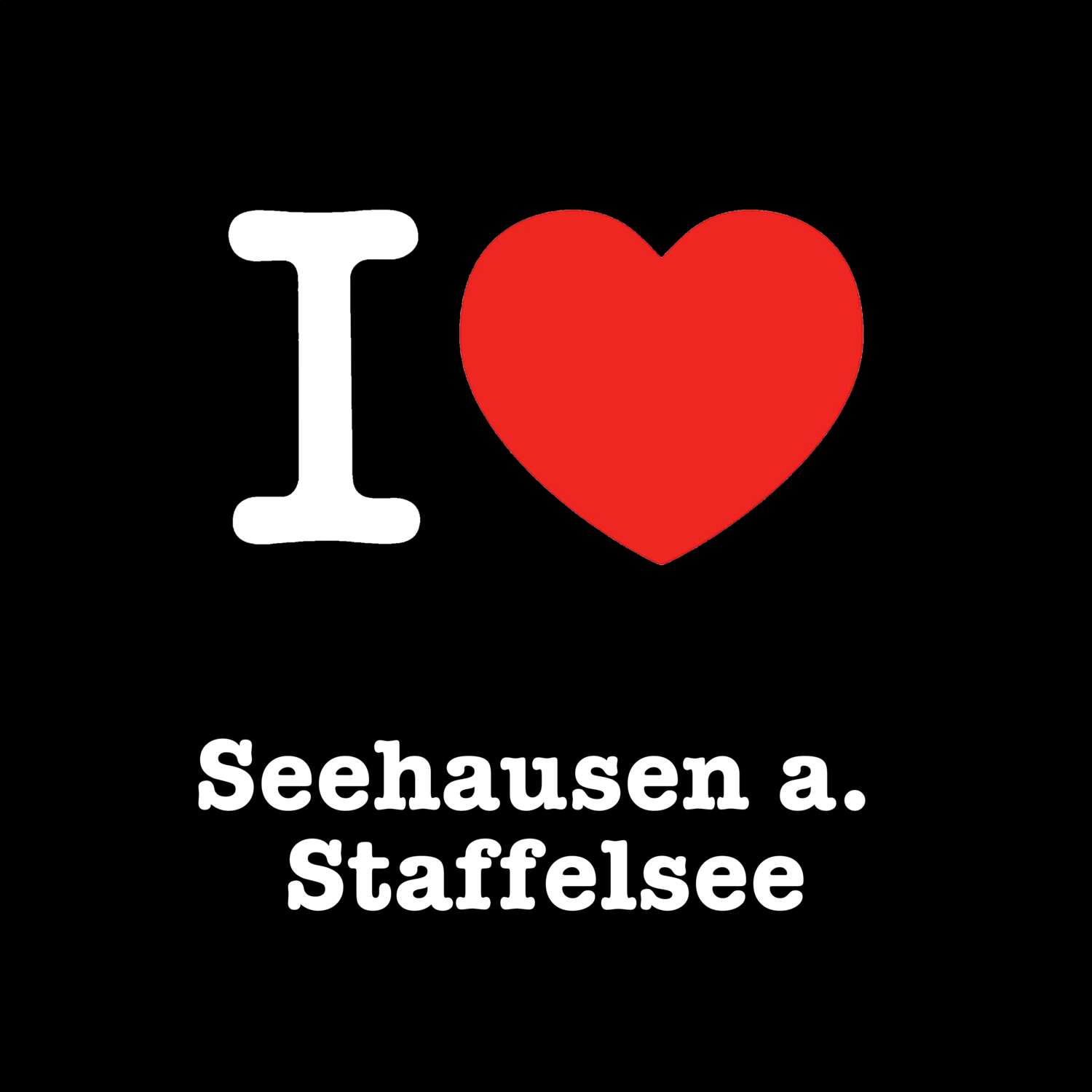 Seehausen a. Staffelsee T-Shirt »I love«