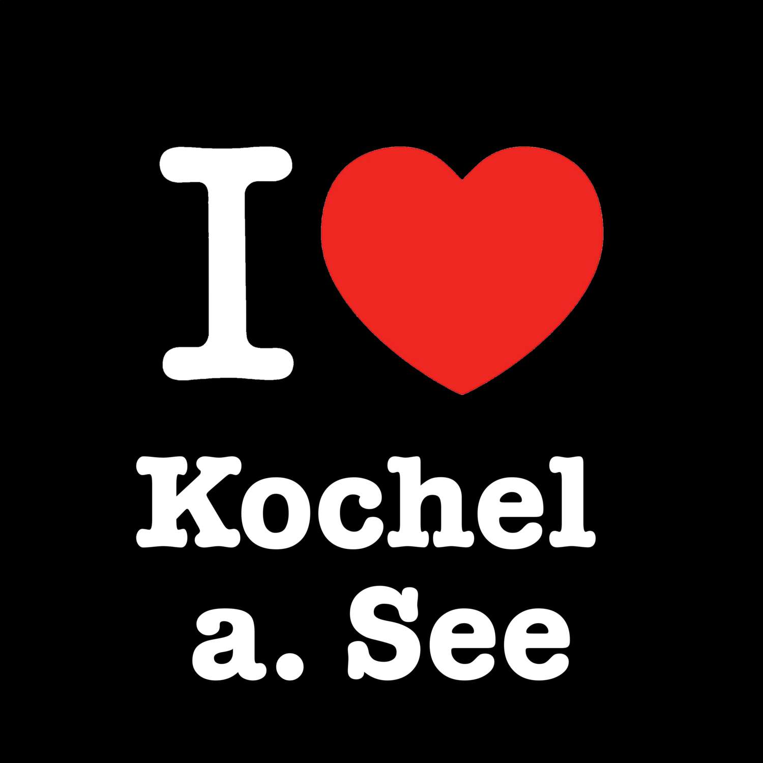 T-Shirt »I love« für den Ort »Kochel a. See«