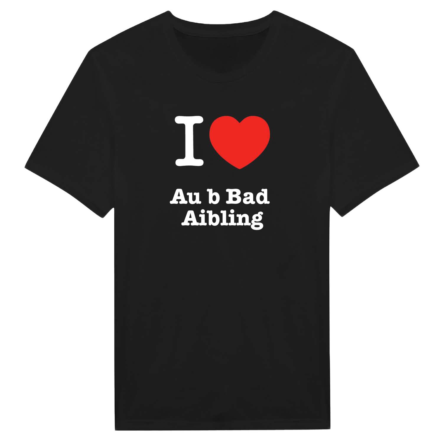 Au b Bad Aibling T-Shirt »I love«