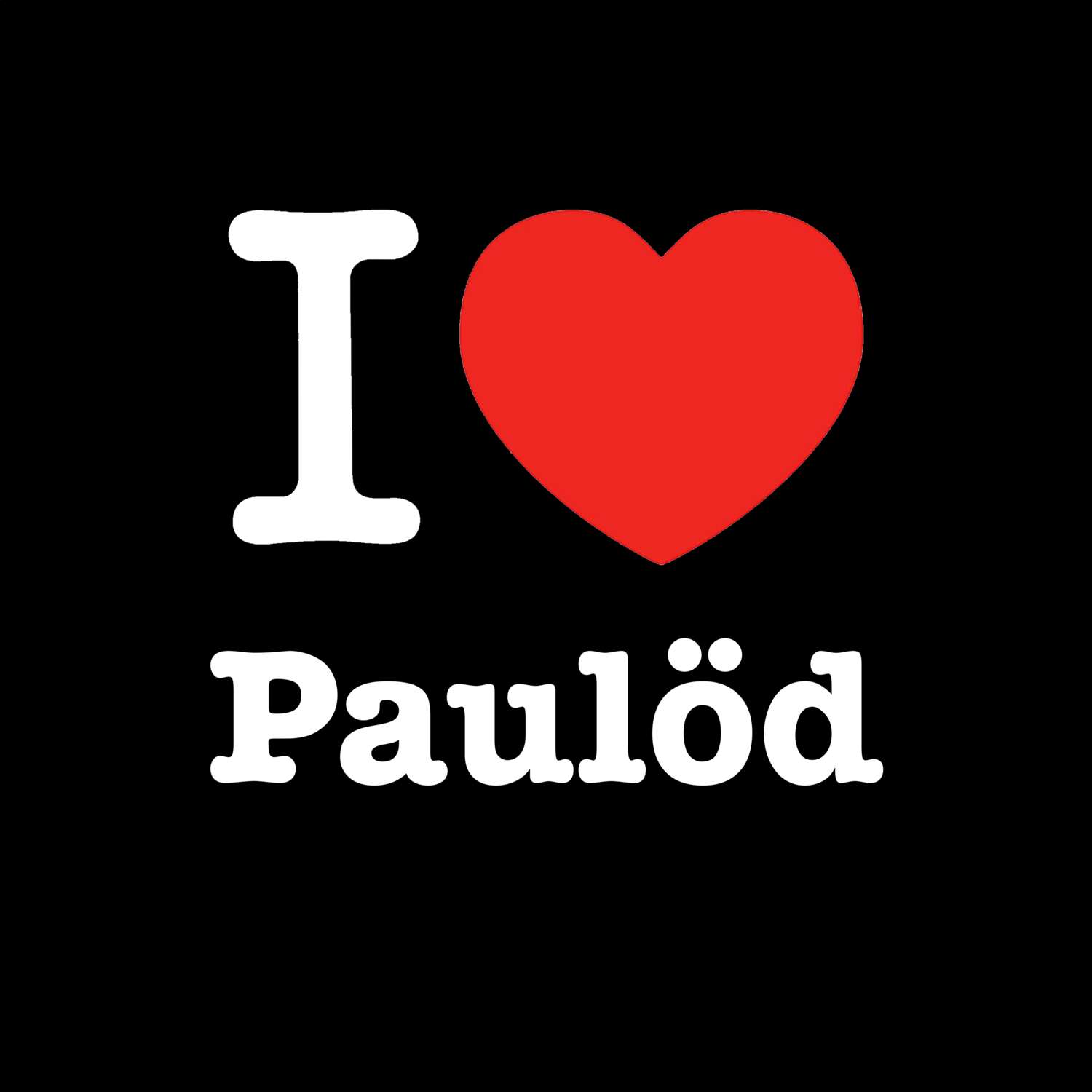 T-Shirt »I love« für den Ort »Paulöd«