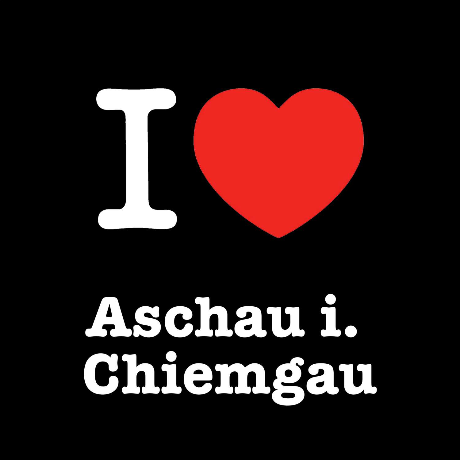 Aschau i. Chiemgau T-Shirt »I love«