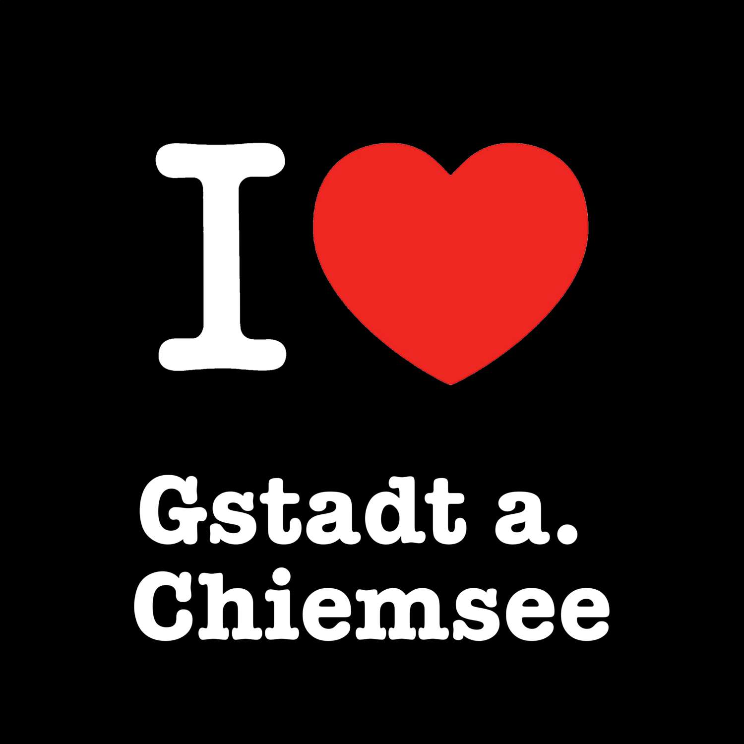 T-Shirt »I love« für den Ort »Gstadt a. Chiemsee«