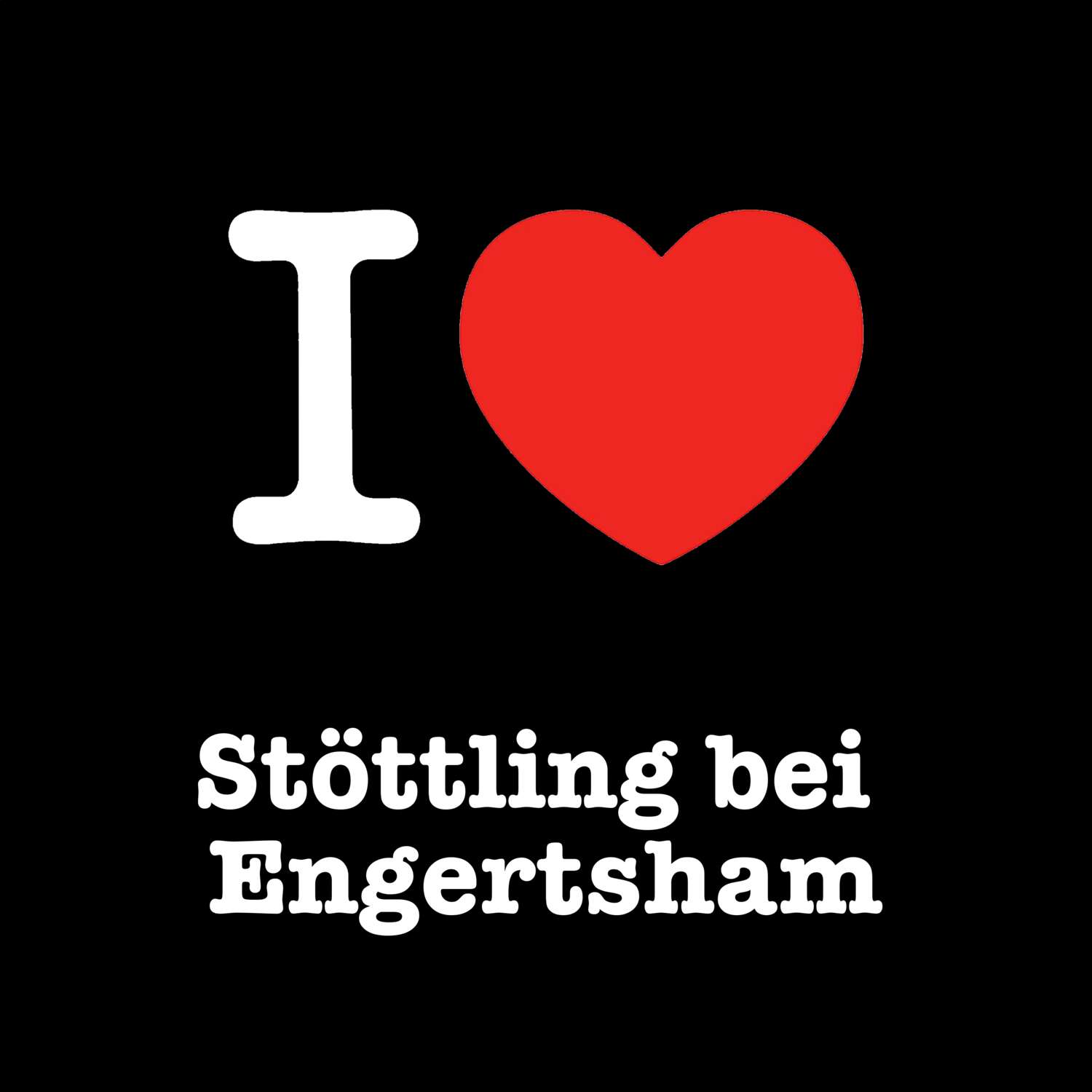 Stöttling bei Engertsham T-Shirt »I love«