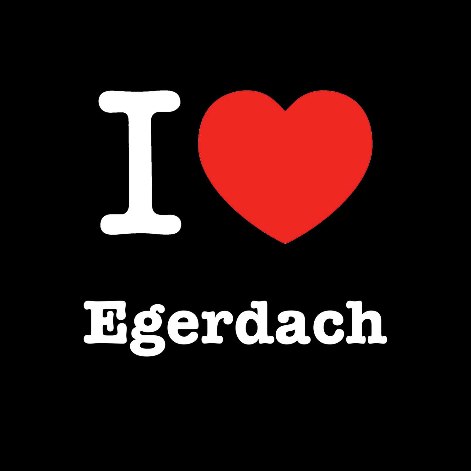 Egerdach T-Shirt »I love«