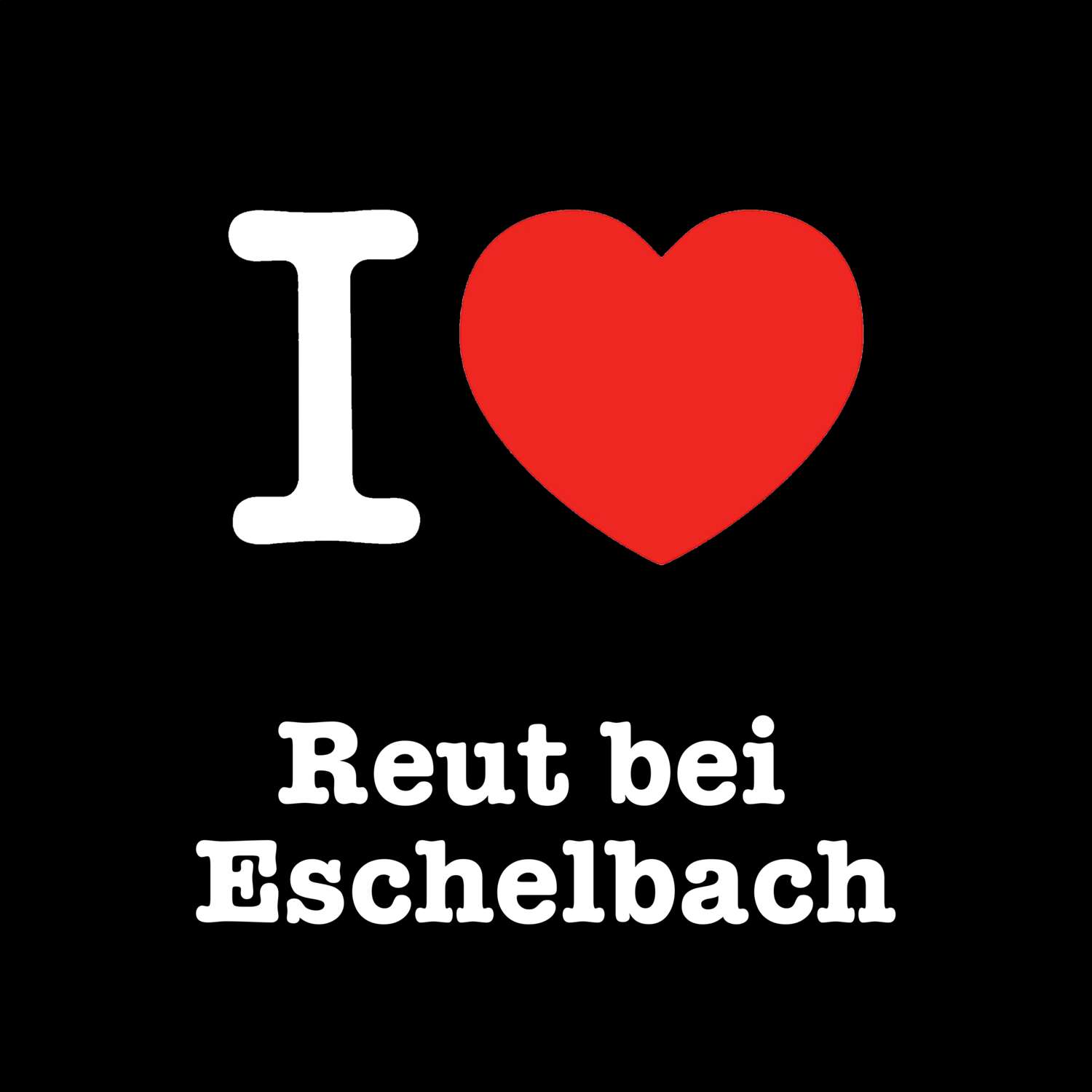 Reut bei Eschelbach T-Shirt »I love«