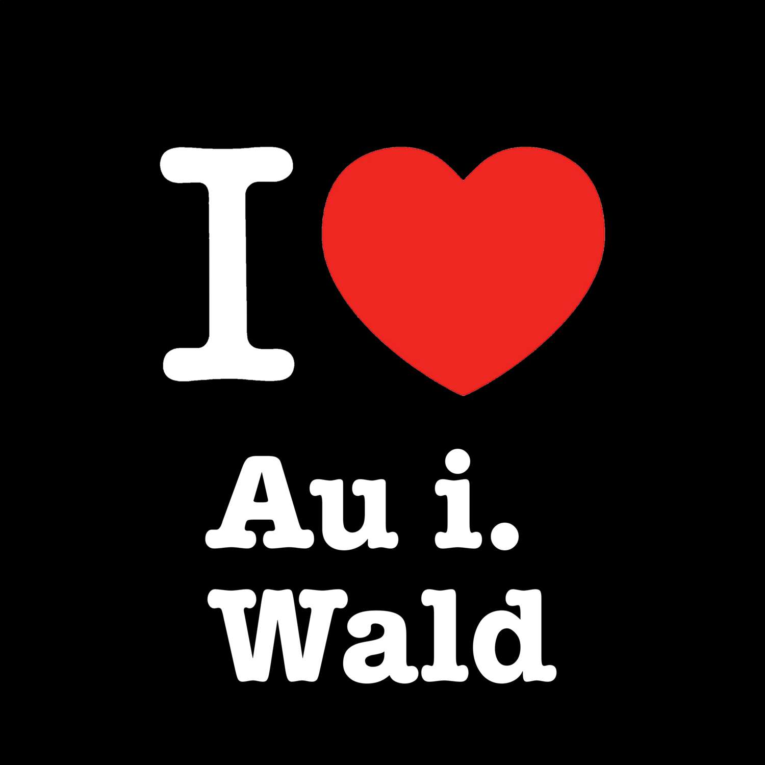Au i. Wald T-Shirt »I love«