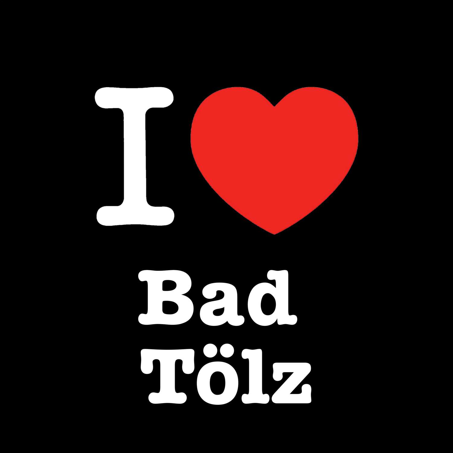 Bad Tölz T-Shirt »I love«
