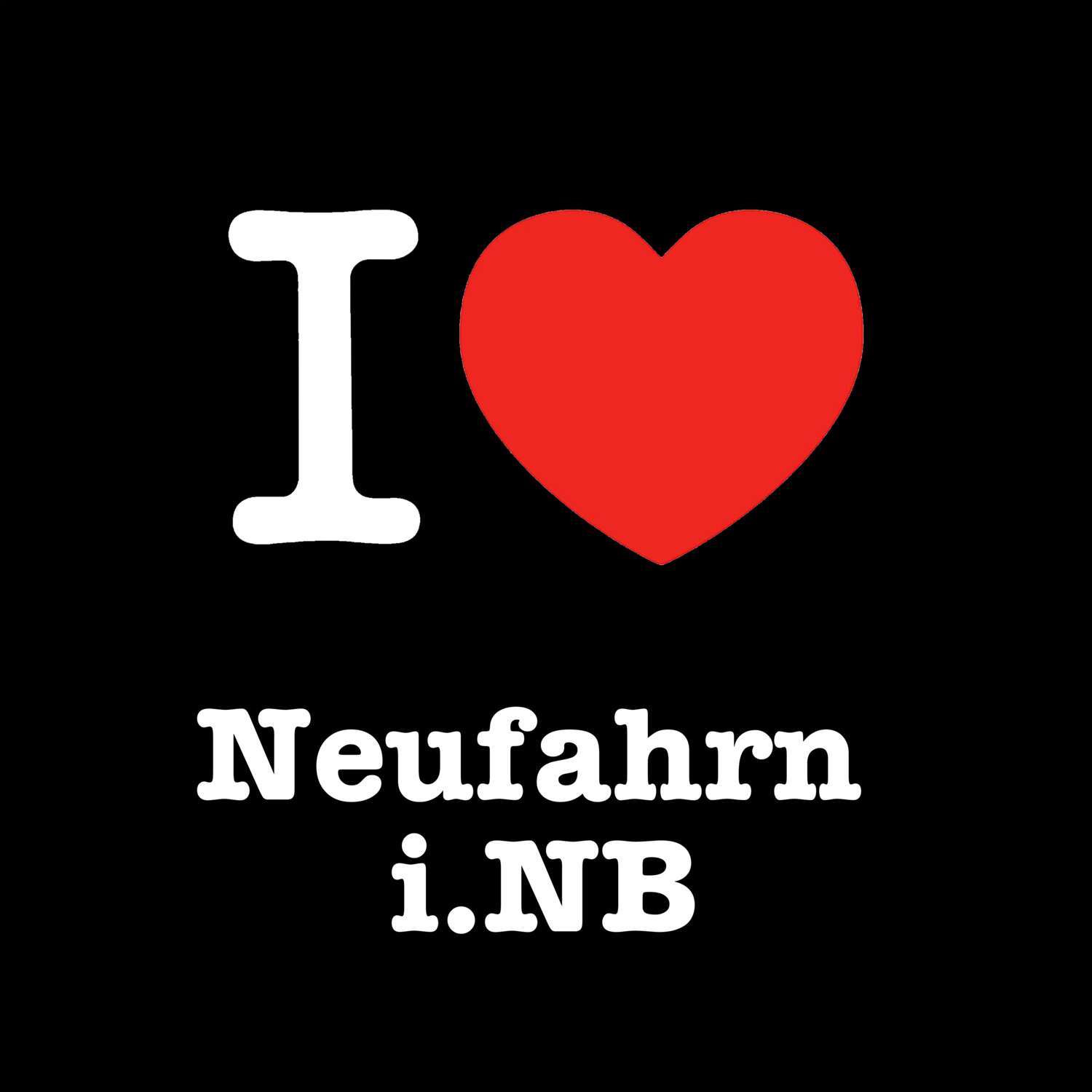Neufahrn i.NB T-Shirt »I love«