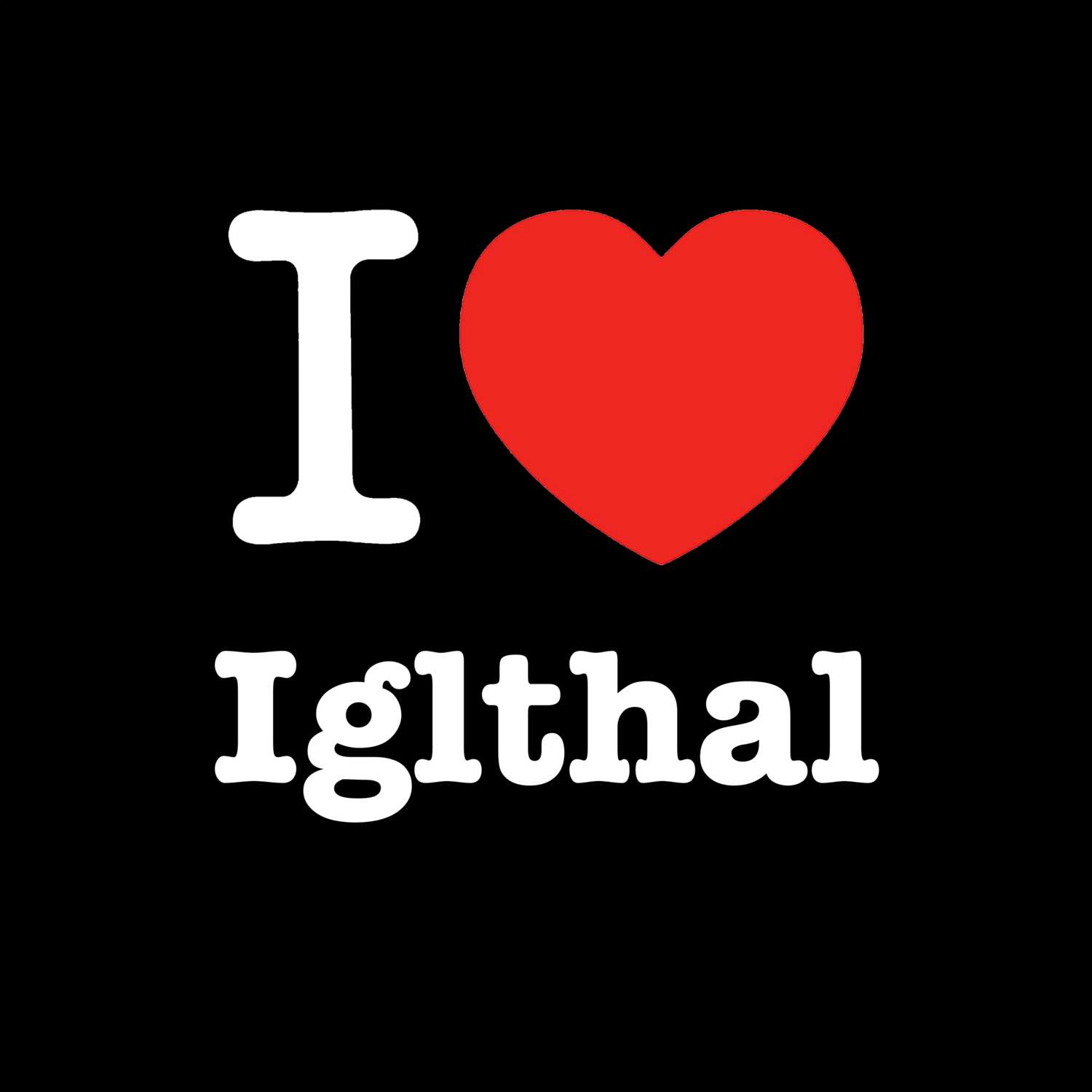 T-Shirt »I love« für den Ort »Iglthal«