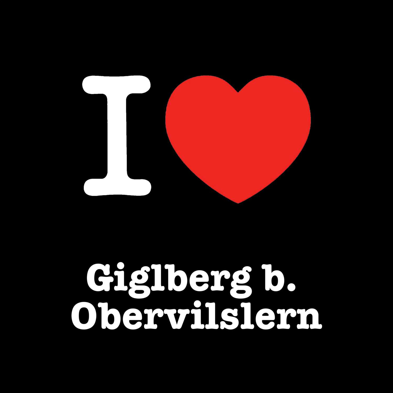 Giglberg b. Obervilslern T-Shirt »I love«