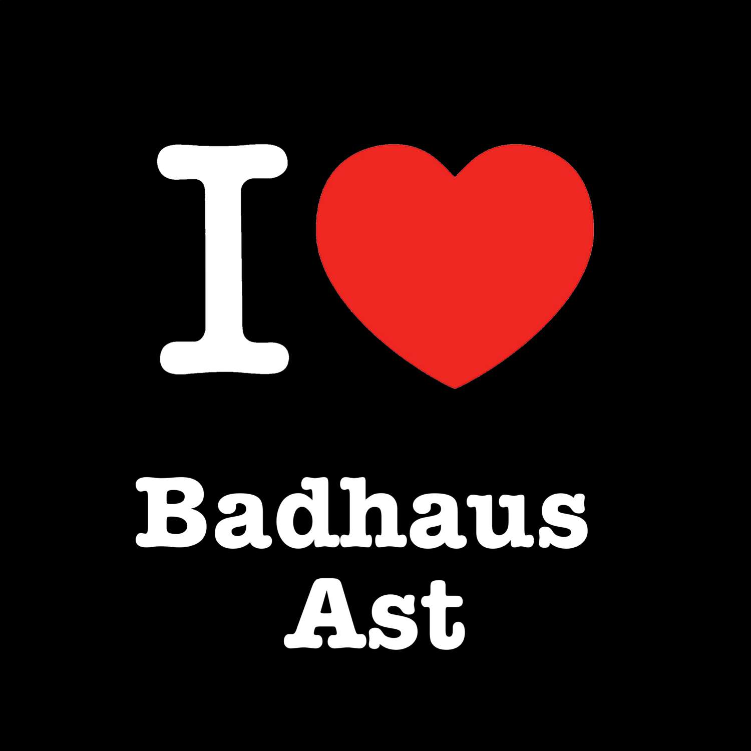 T-Shirt »I love« für den Ort »Badhaus Ast«