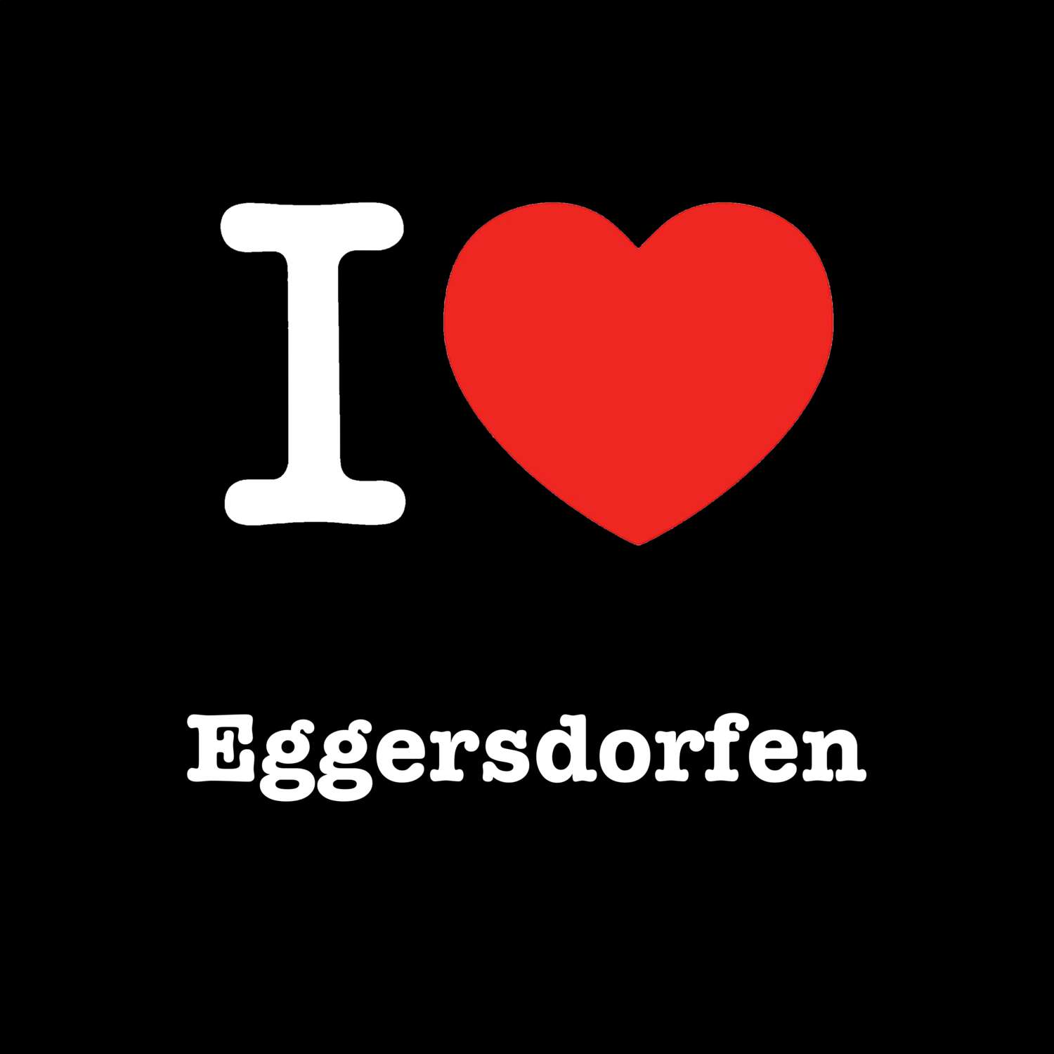 T-Shirt »I love« für den Ort »Eggersdorfen«