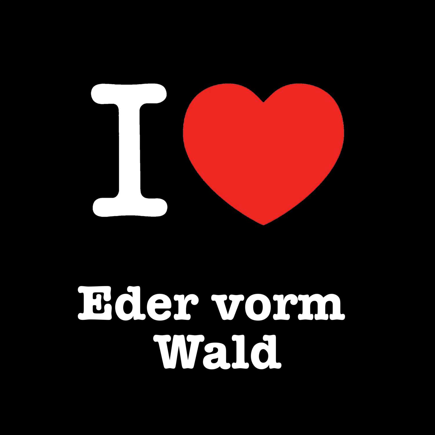 Eder vorm Wald T-Shirt »I love«