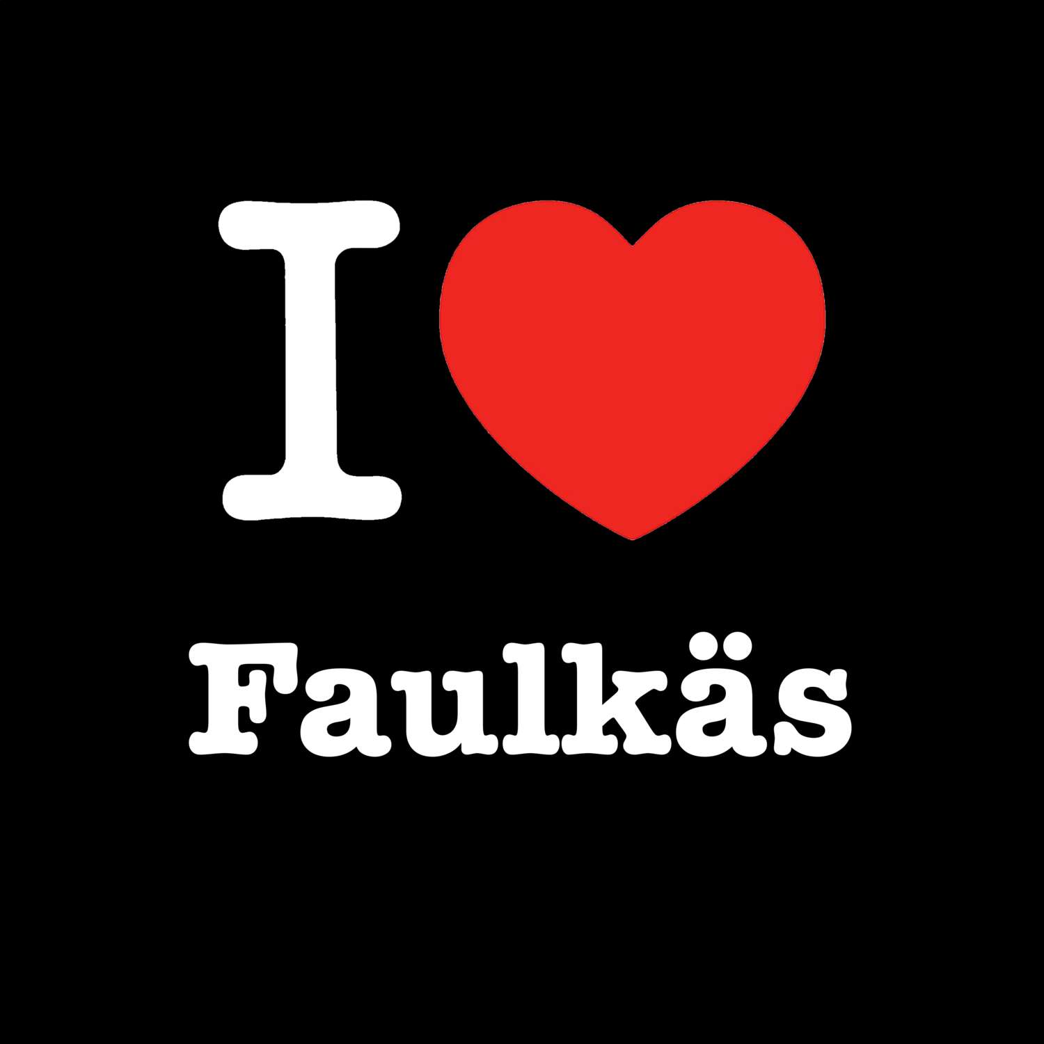 T-Shirt »I love« für den Ort »Faulkäs«