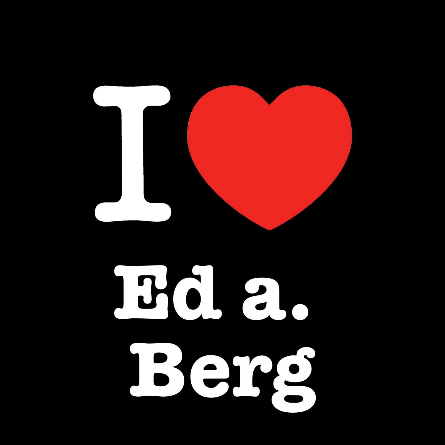 Ed a. Berg T-Shirt »I love«