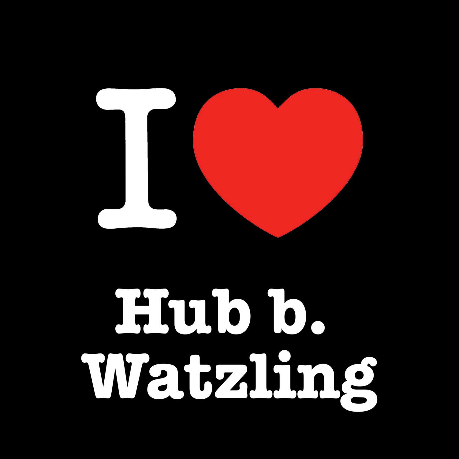Hub b. Watzling T-Shirt »I love«