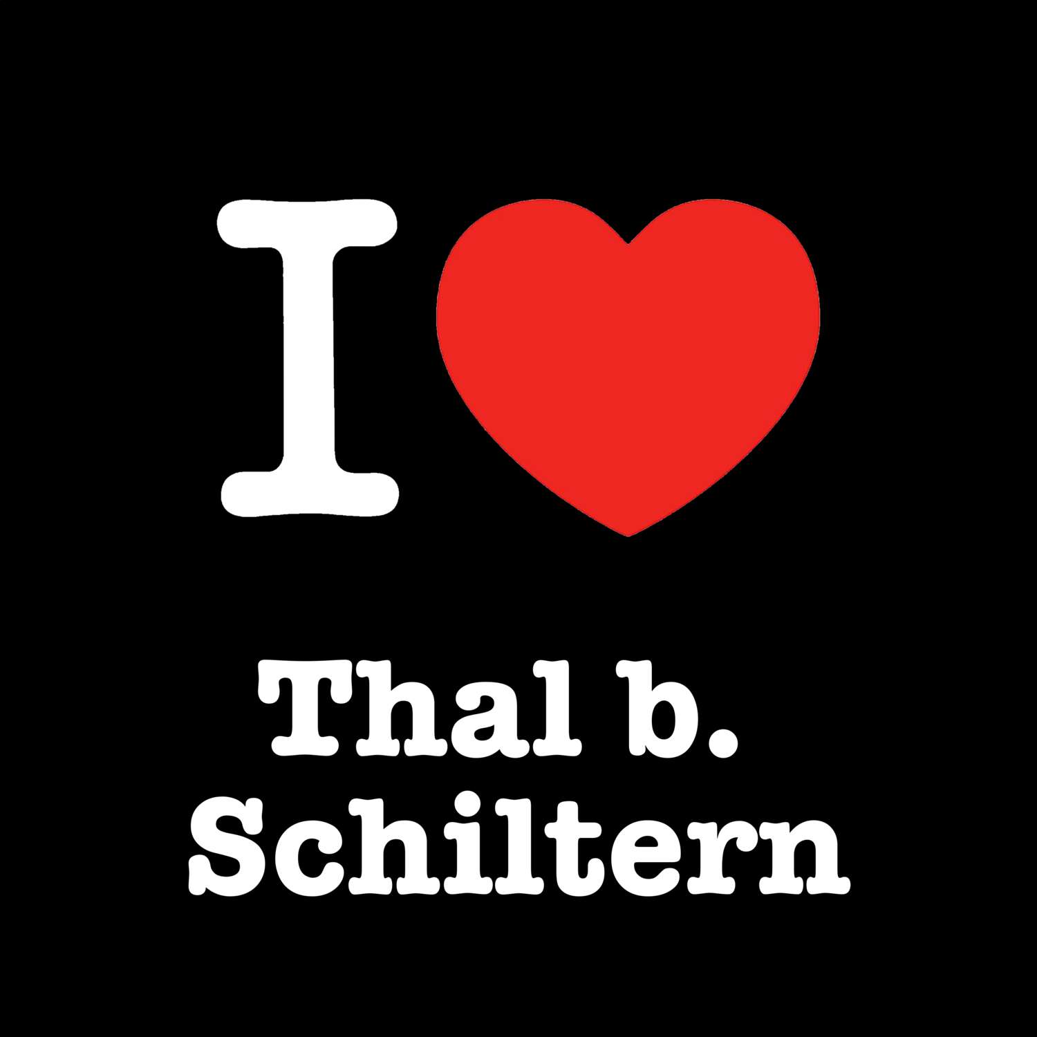 T-Shirt »I love« für den Ort »Thal b. Schiltern«