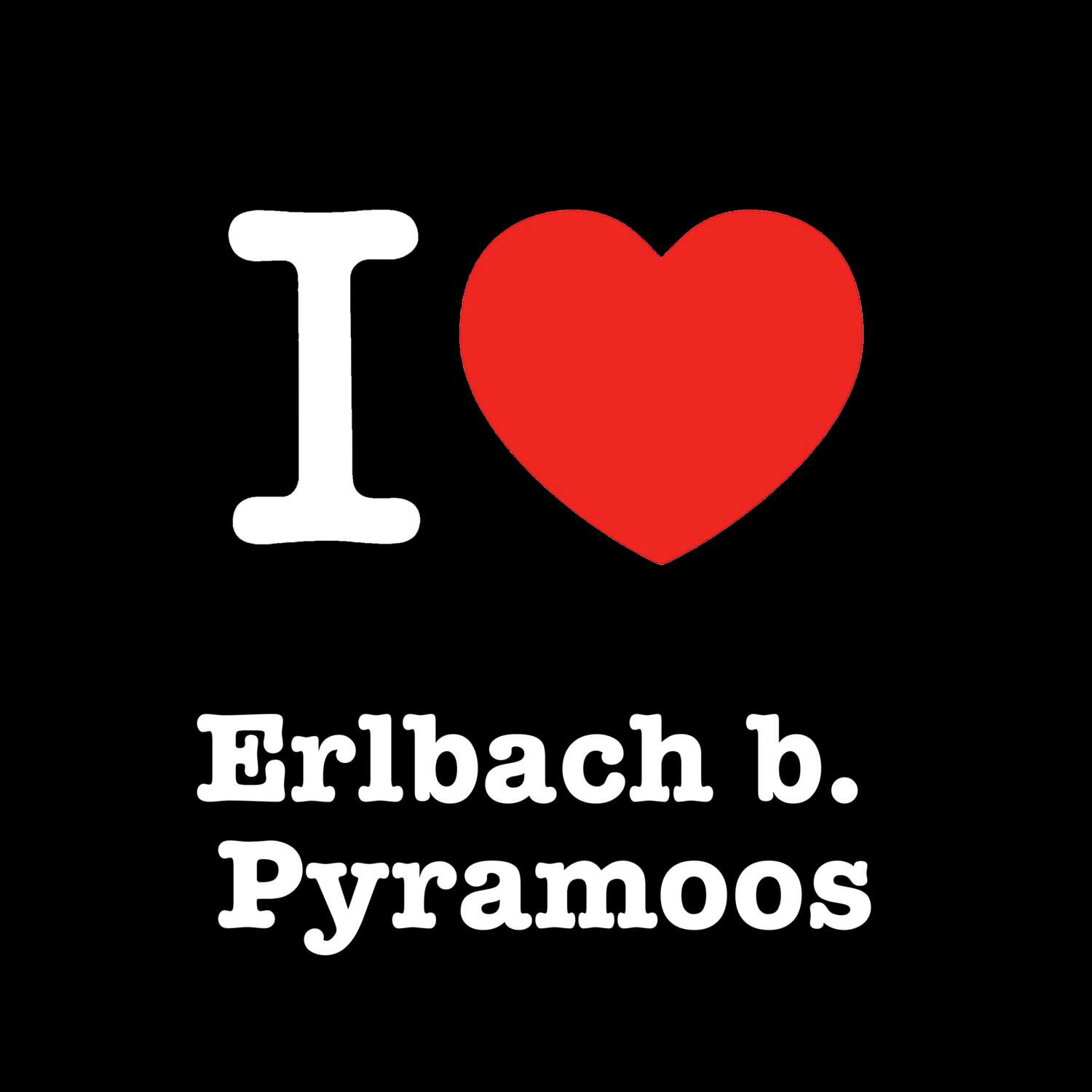 Erlbach b. Pyramoos T-Shirt »I love«