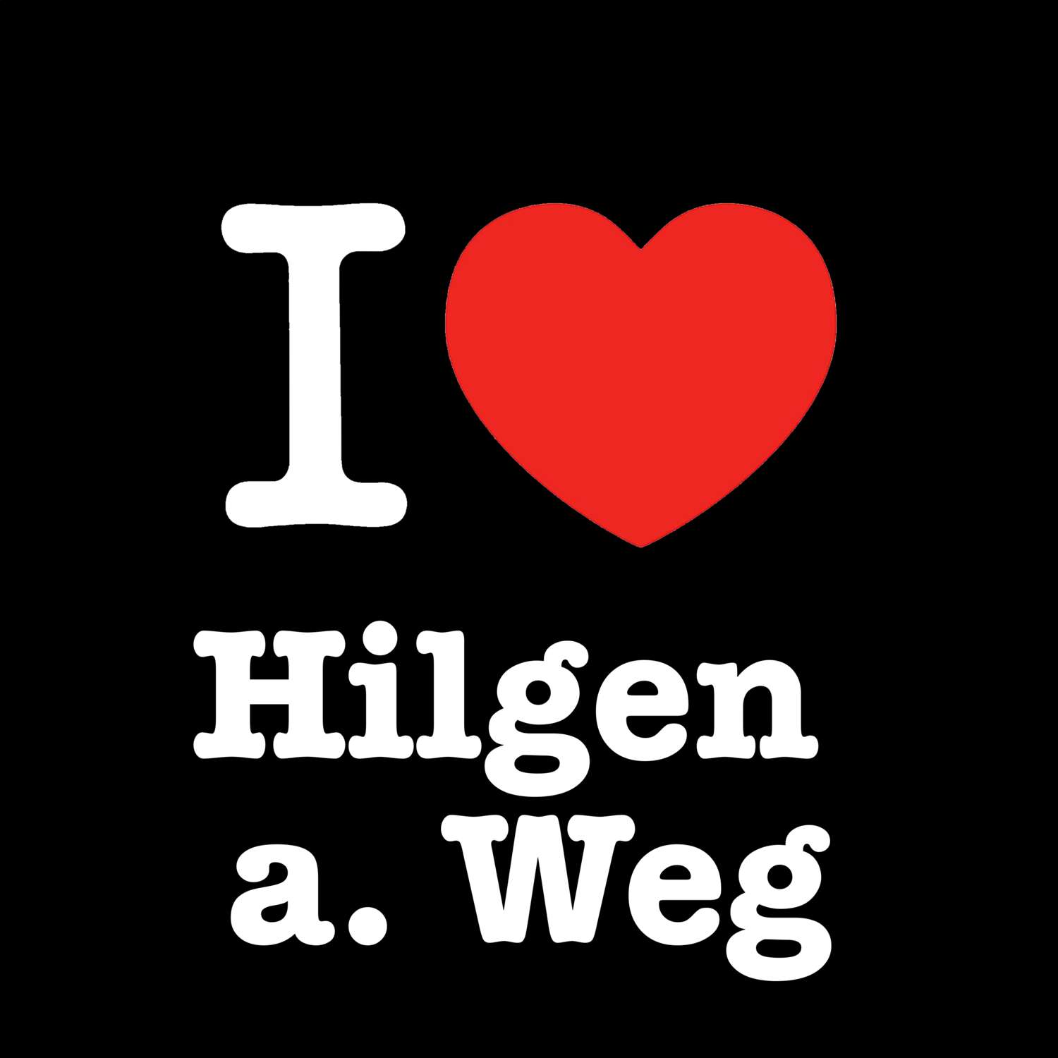 T-Shirt »I love« für den Ort »Hilgen a. Weg«