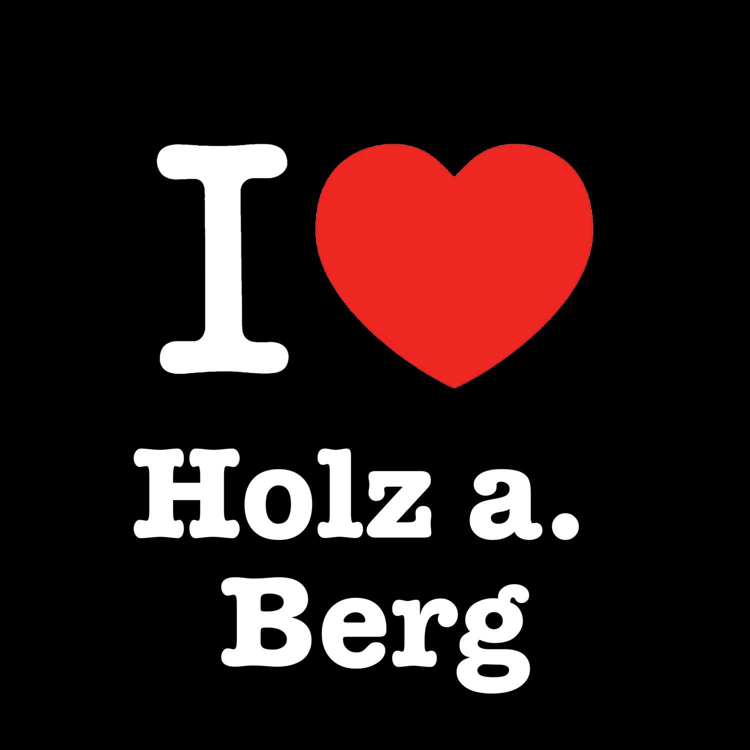 Holz a. Berg T-Shirt »I love«