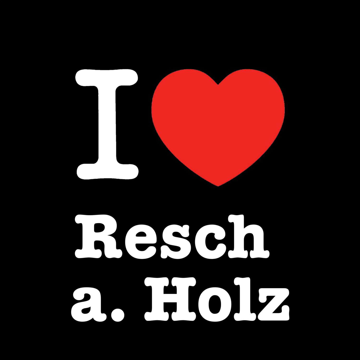Resch a. Holz T-Shirt »I love«