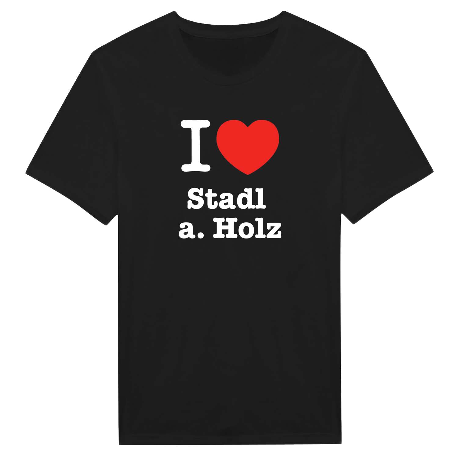 T-Shirt »I love« für den Ort »Stadl a. Holz«