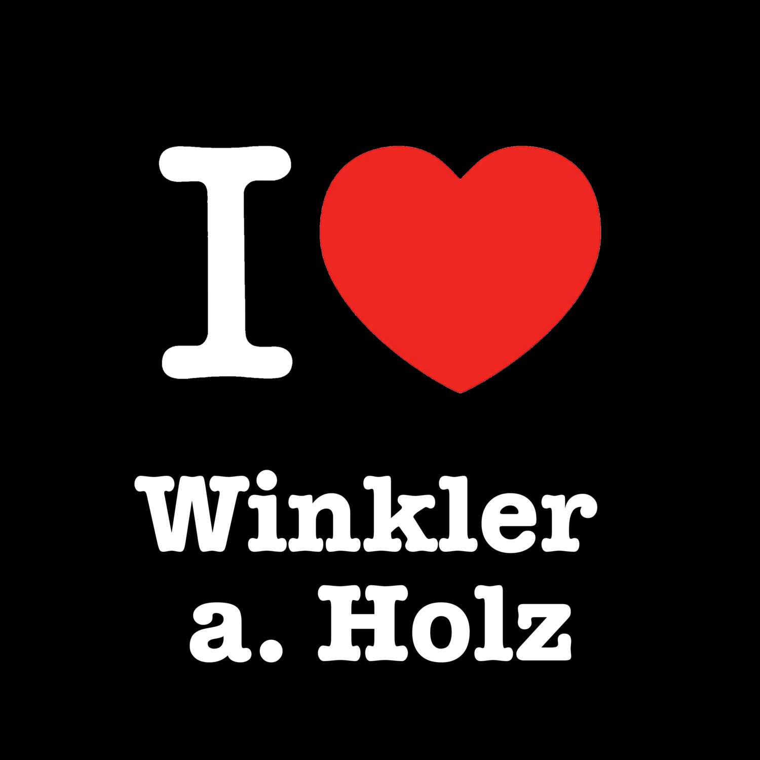 T-Shirt »I love« für den Ort »Winkler a. Holz«