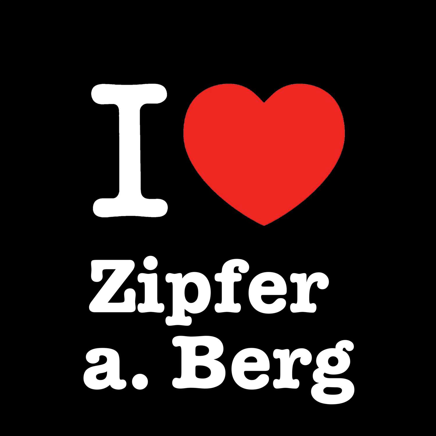 Zipfer a. Berg T-Shirt »I love«