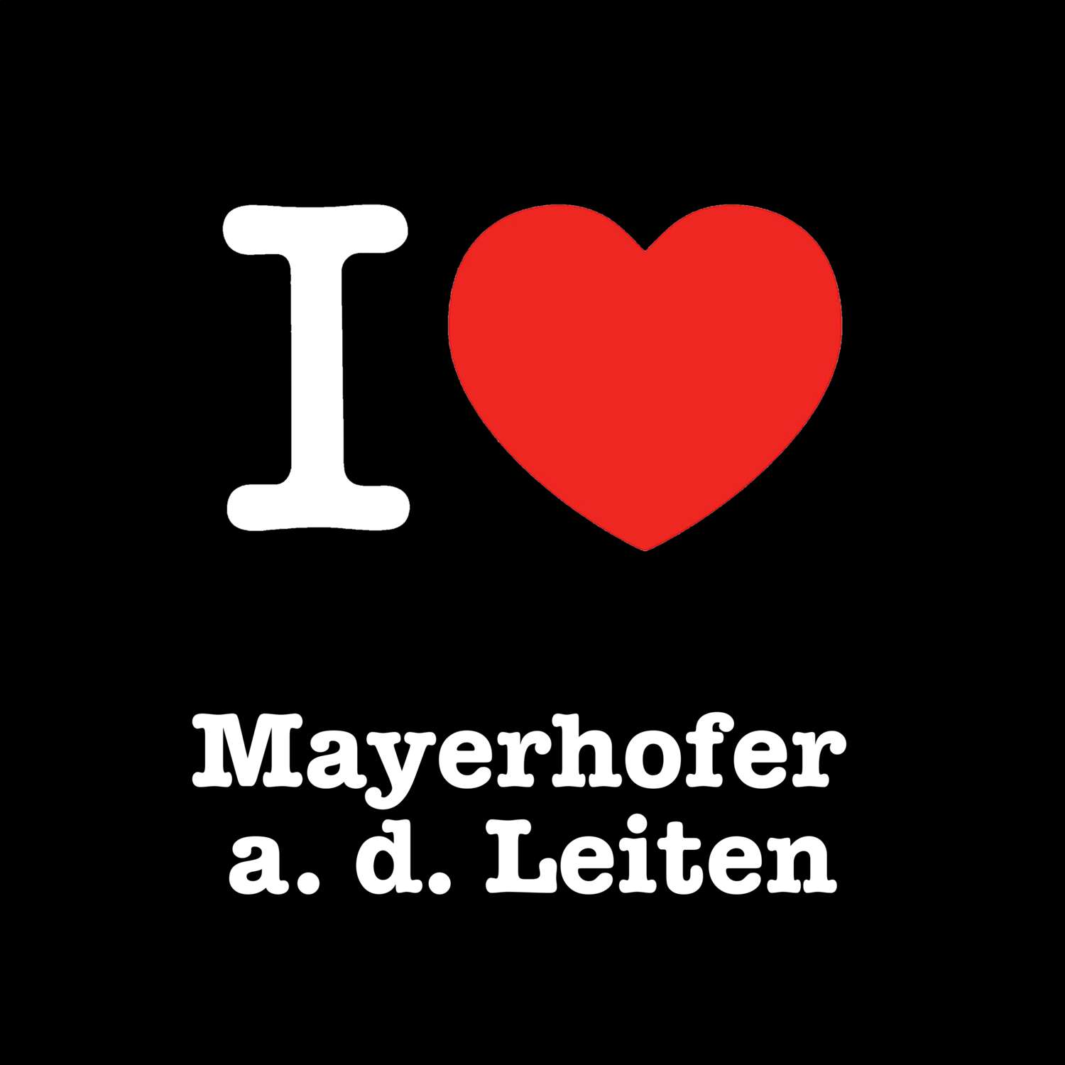Mayerhofer a. d. Leiten T-Shirt »I love«