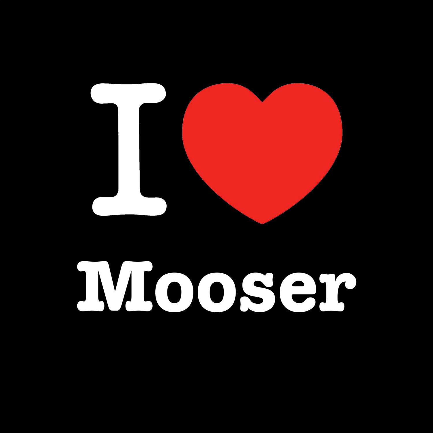 Mooser T-Shirt »I love«