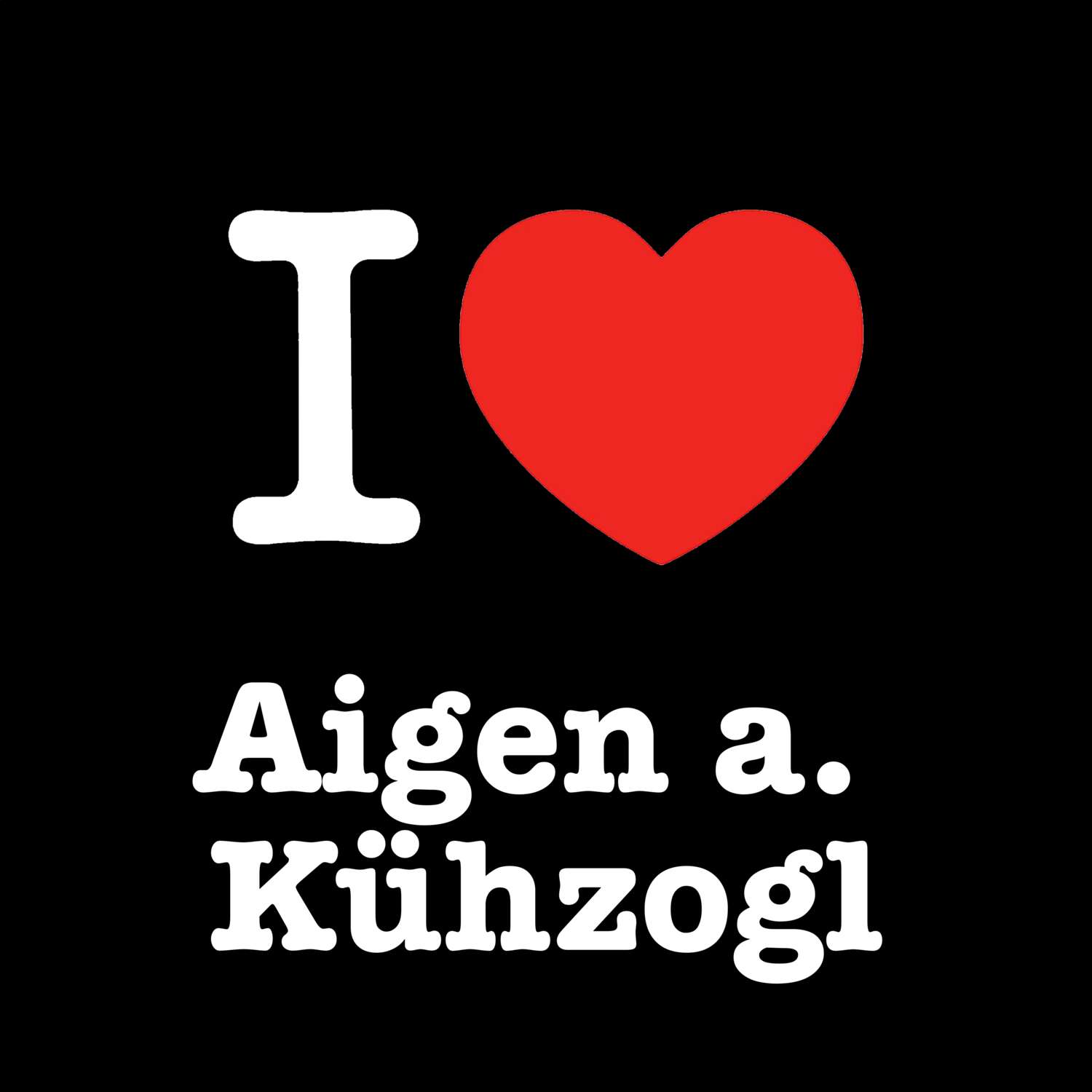 Aigen a. Kühzogl T-Shirt »I love«