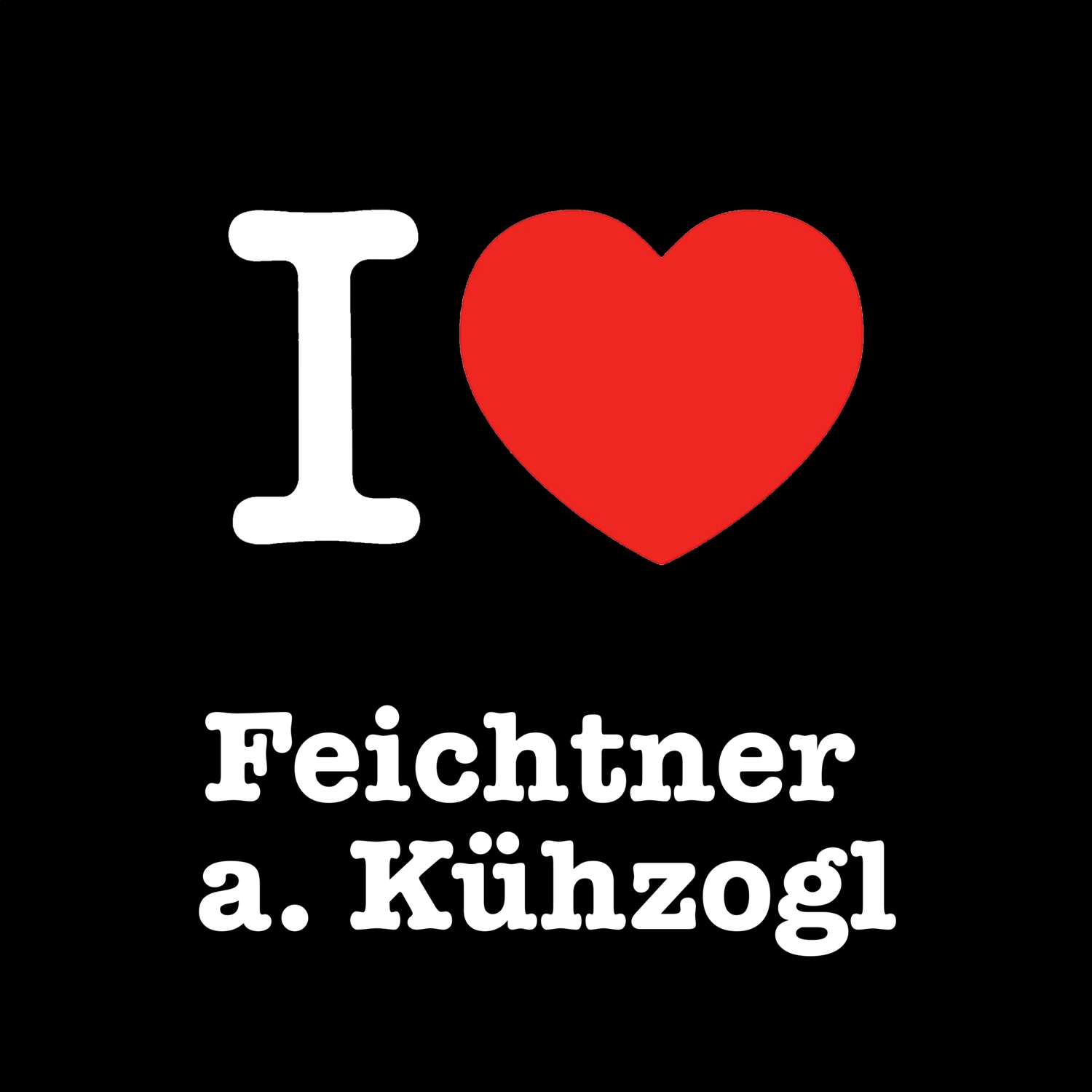 Feichtner a. Kühzogl T-Shirt »I love«