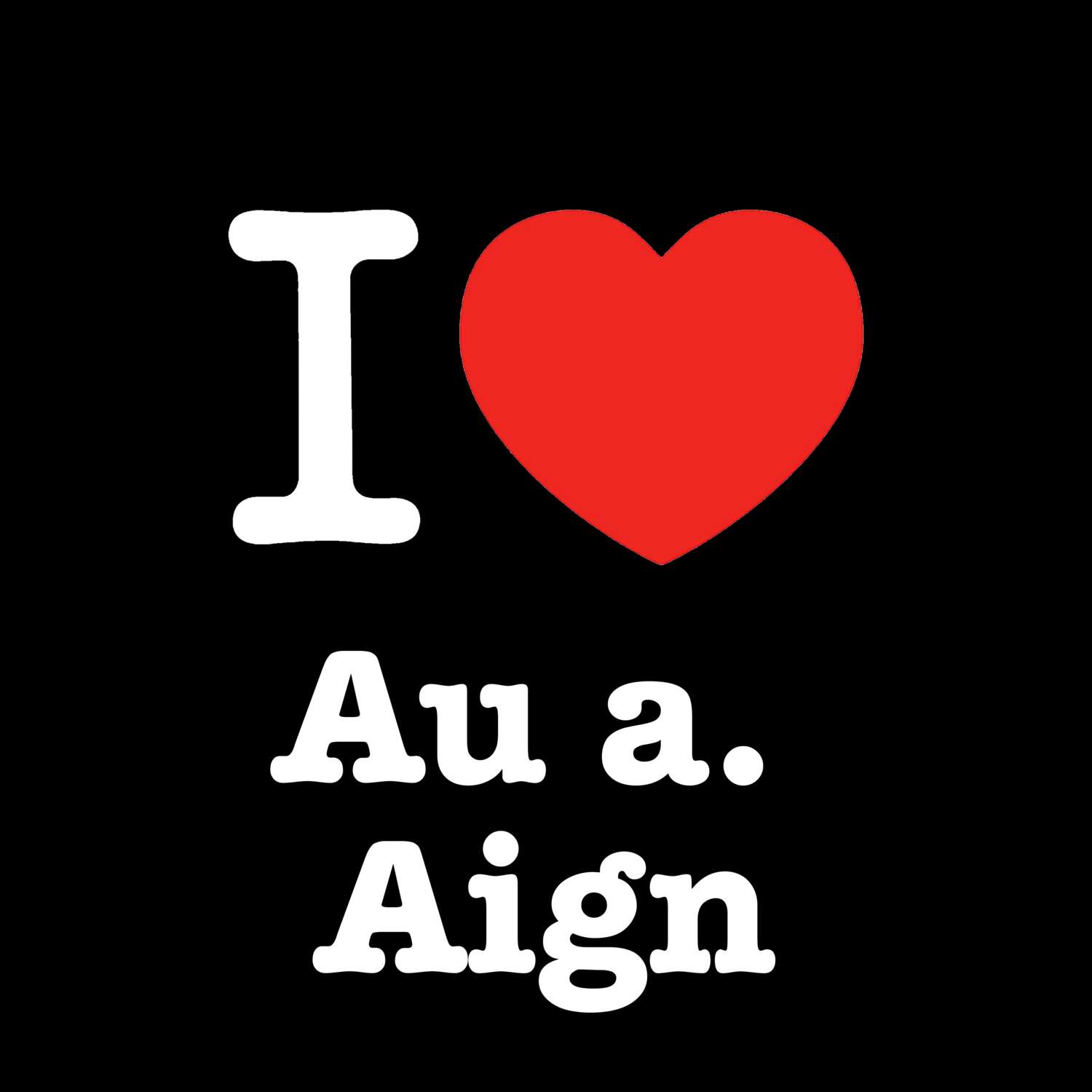 Au a. Aign T-Shirt »I love«
