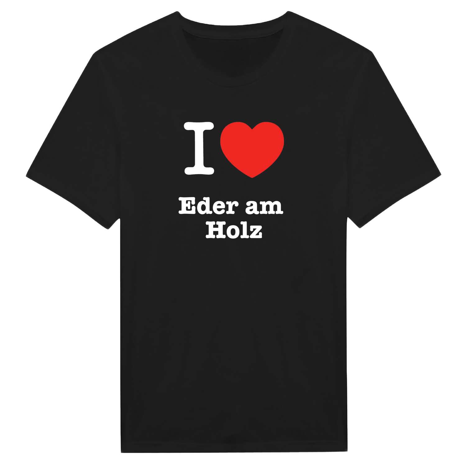 T-Shirt »I love« für den Ort »Eder am Holz«