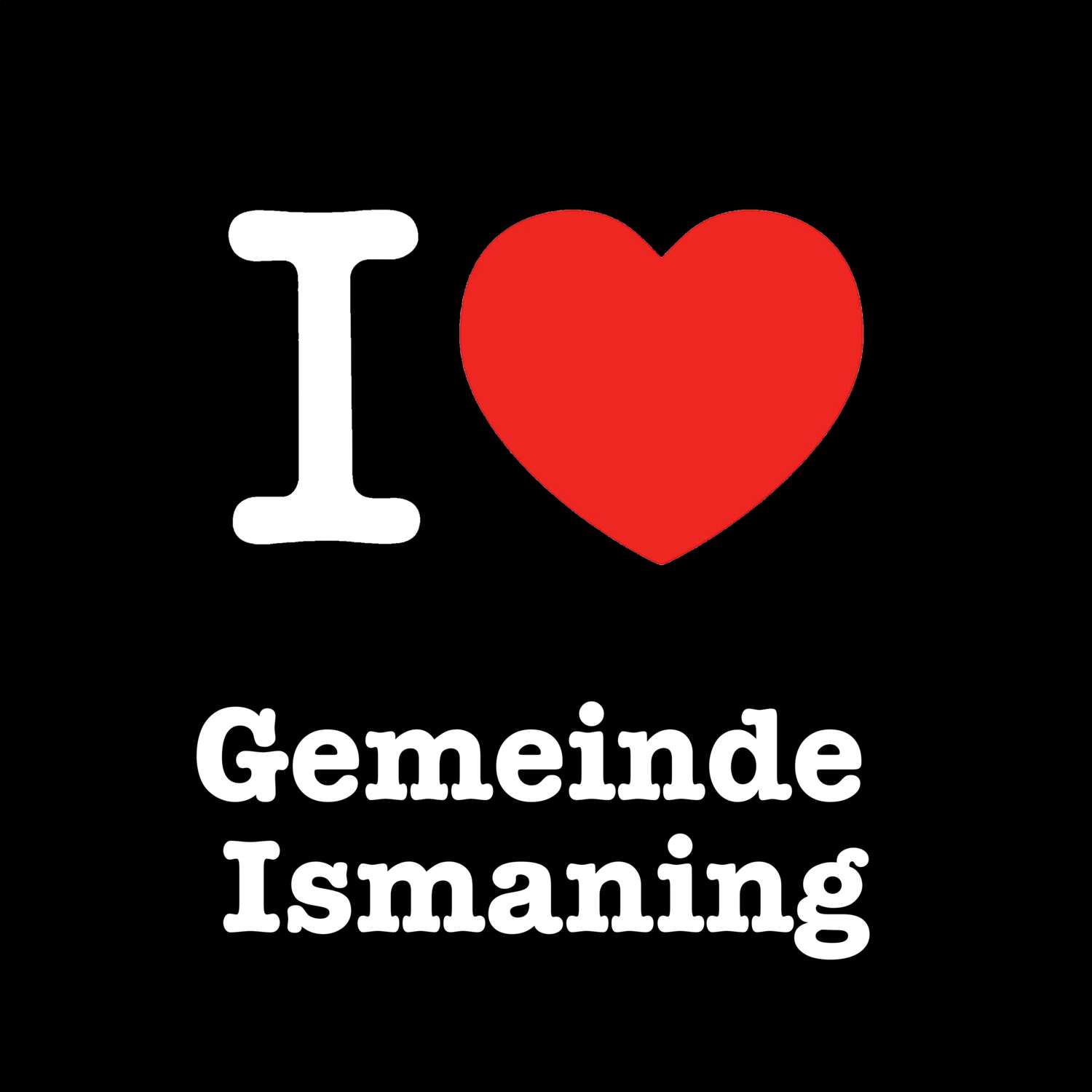 Gemeinde Ismaning T-Shirt »I love«