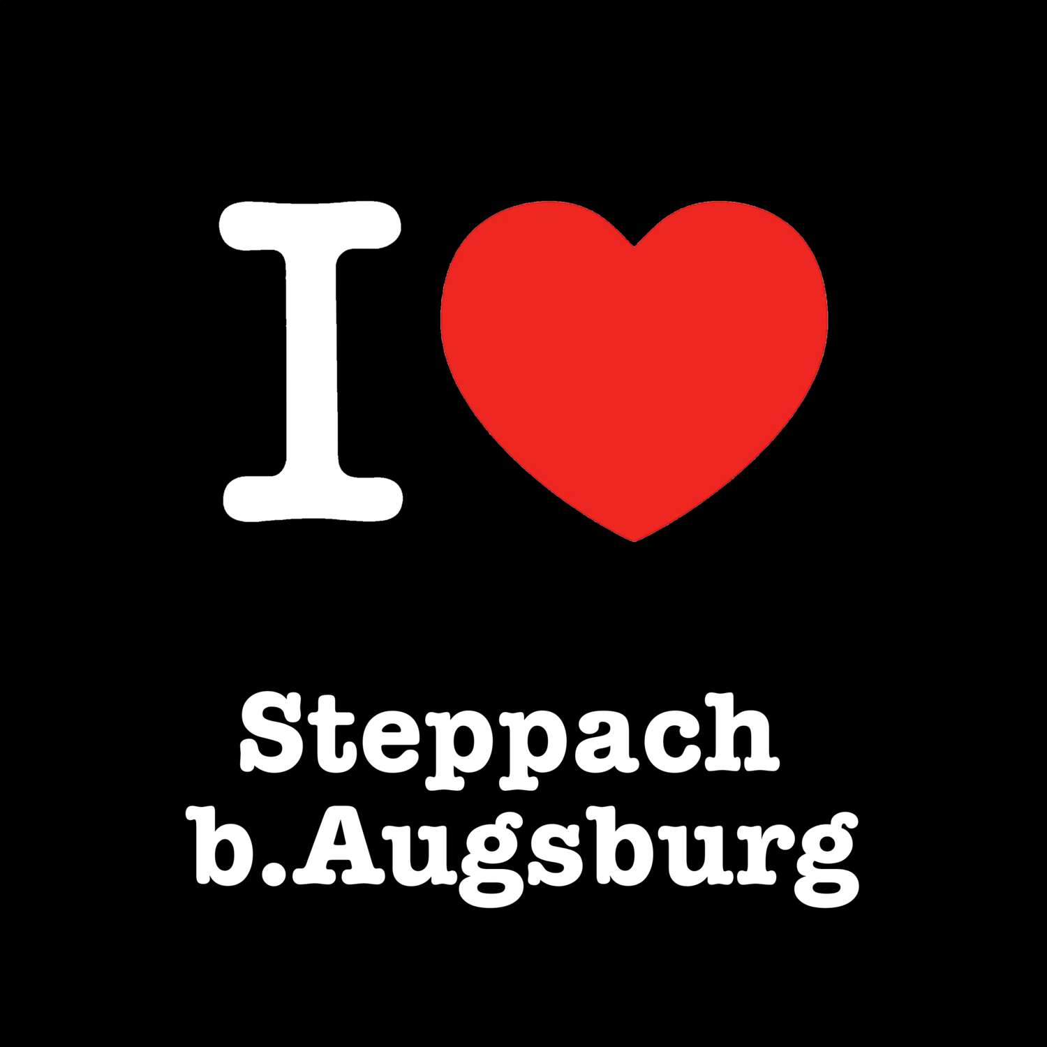 Steppach b.Augsburg T-Shirt »I love«